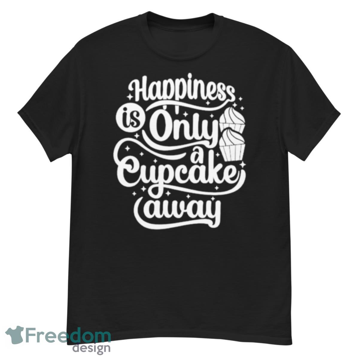 Happiness Is Only A Cupcake Away Shirt - G500 Men’s Classic T-Shirt