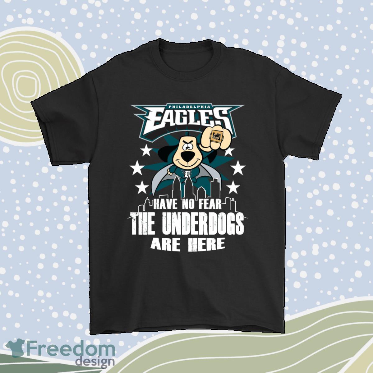 Have No Fear The Underdogs Are Here Philadelphia Eagles Nfl Shirt Product Photo 1