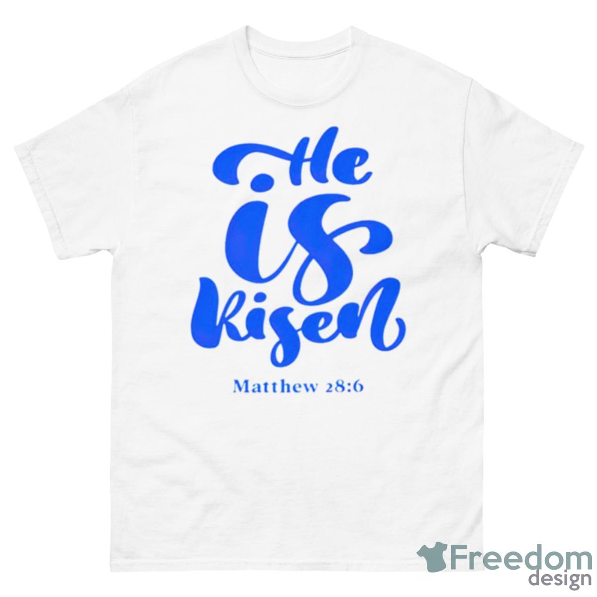 He Is Risen Matthew 28 6 Shirt - 500 Men’s Classic Tee Gildan