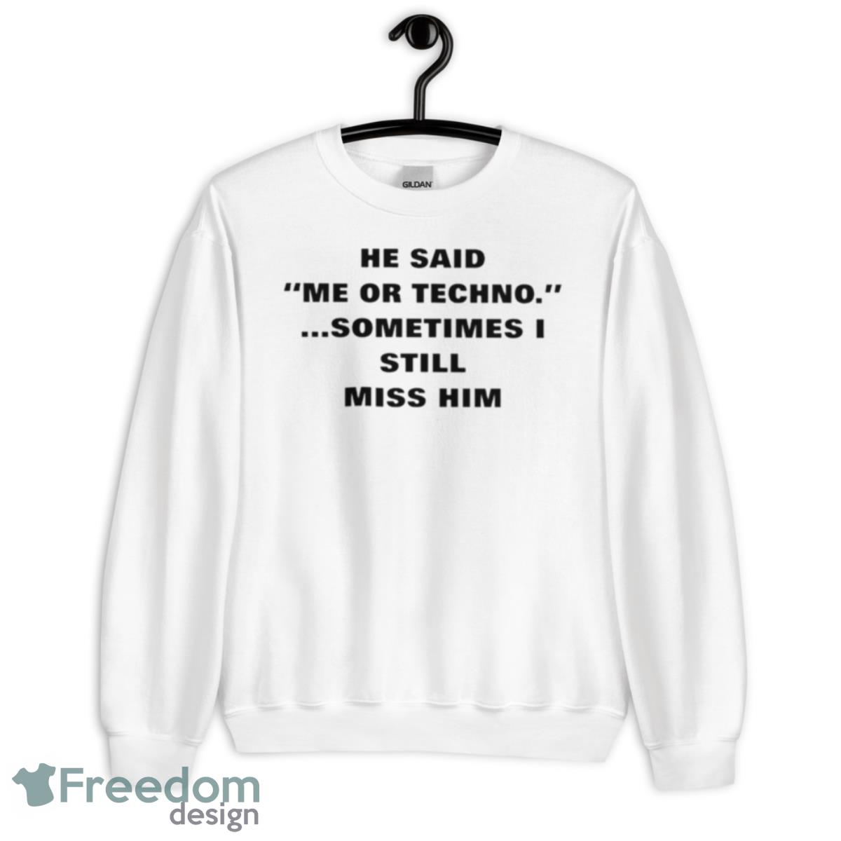 He Said Me Or Techno Sometimes I Still Miss Him Shirt - Unisex Heavy Blend Crewneck Sweatshirt