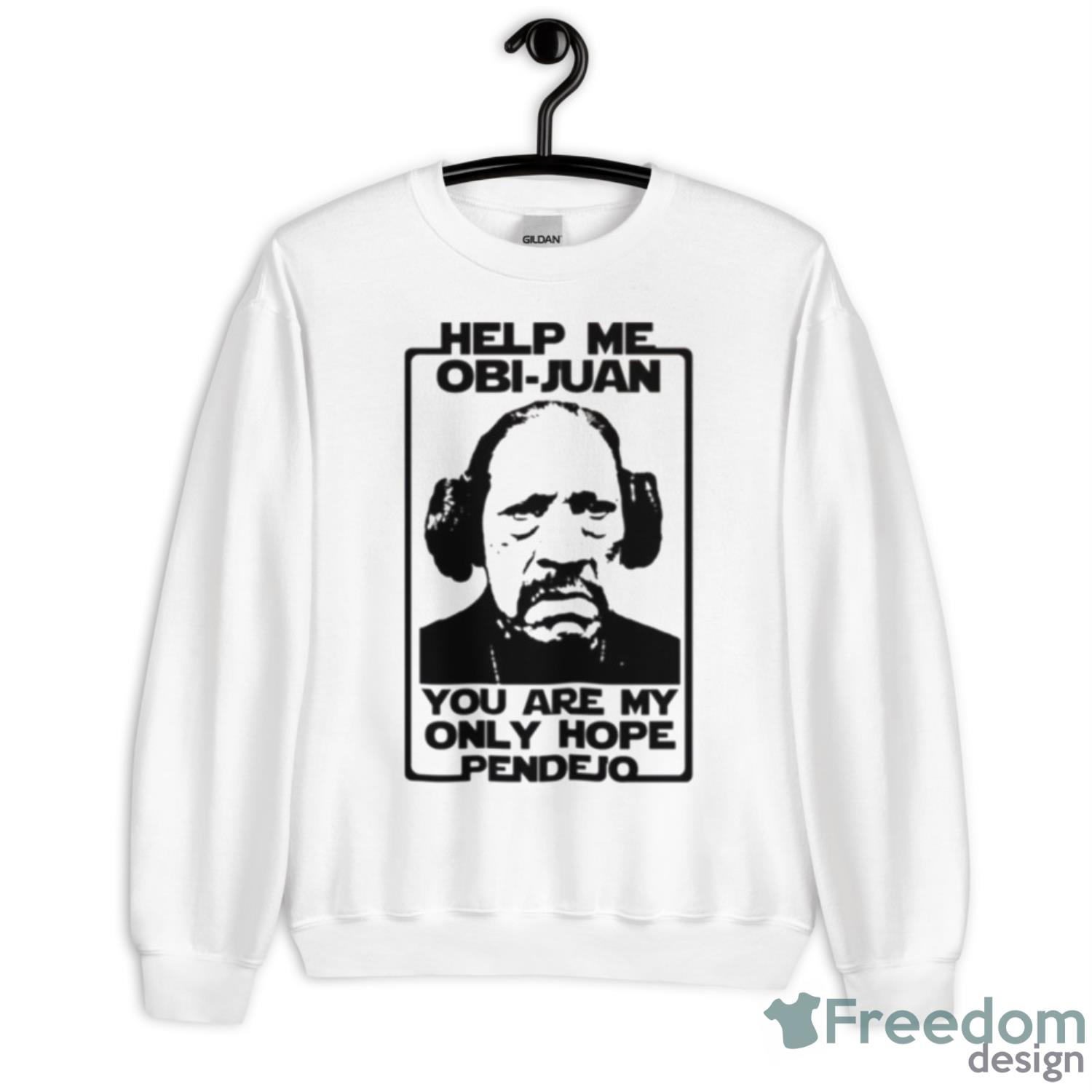 Help Me Obi Juan You Are My Only Hope Pendejo Star Wars Shirt - Unisex Heavy Blend Crewneck Sweatshirt