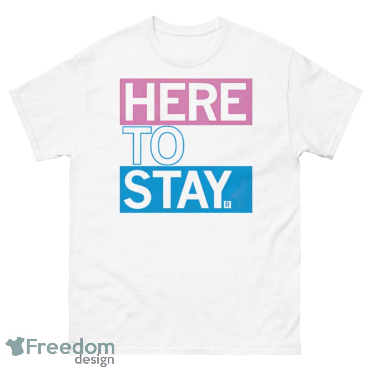 Here To Stay Shirt - 500 Men’s Classic Tee Gildan