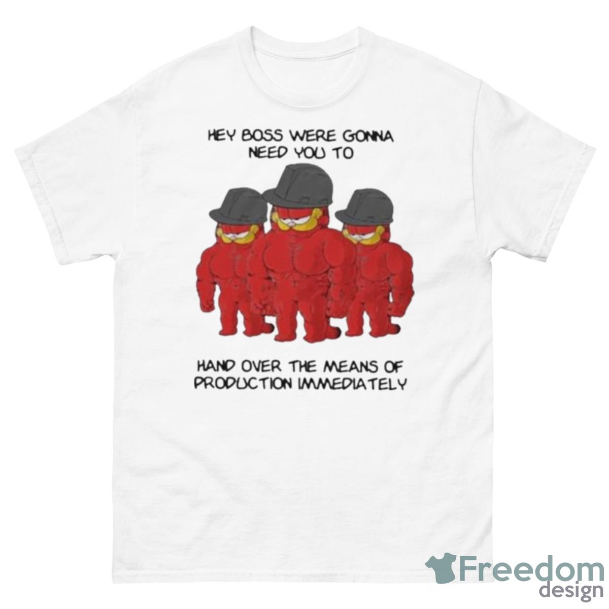 Hey Boss Were Gonna Need You To Hand Over The Means Of Production Immediately Shirt - 500 Men’s Classic Tee Gildan