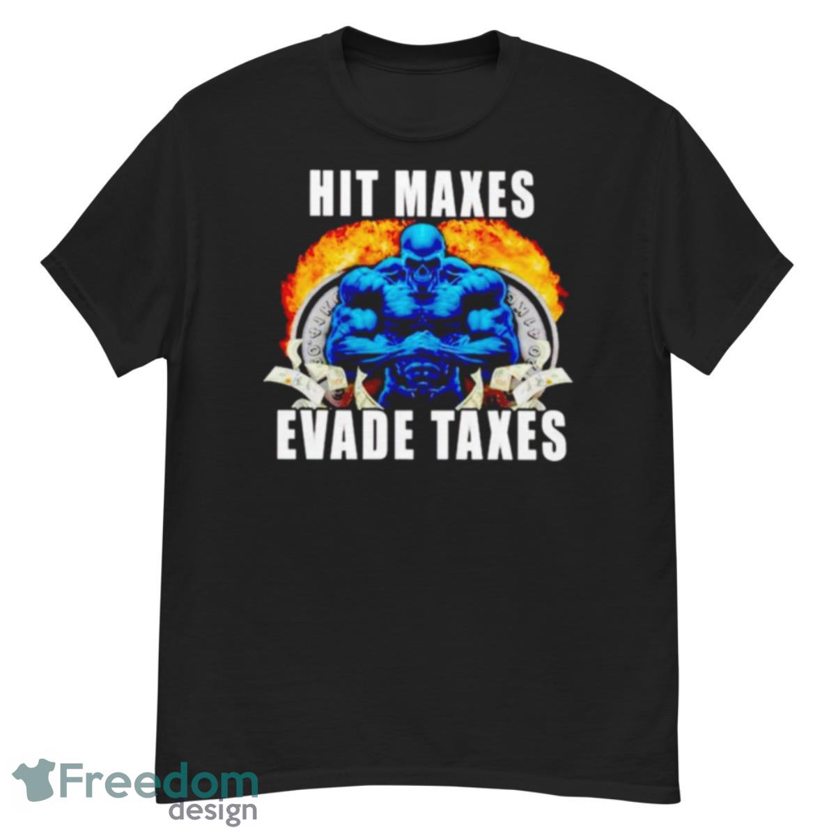 Hit Maxes Evade Taxes Shirt - G500 Men’s Classic T-Shirt