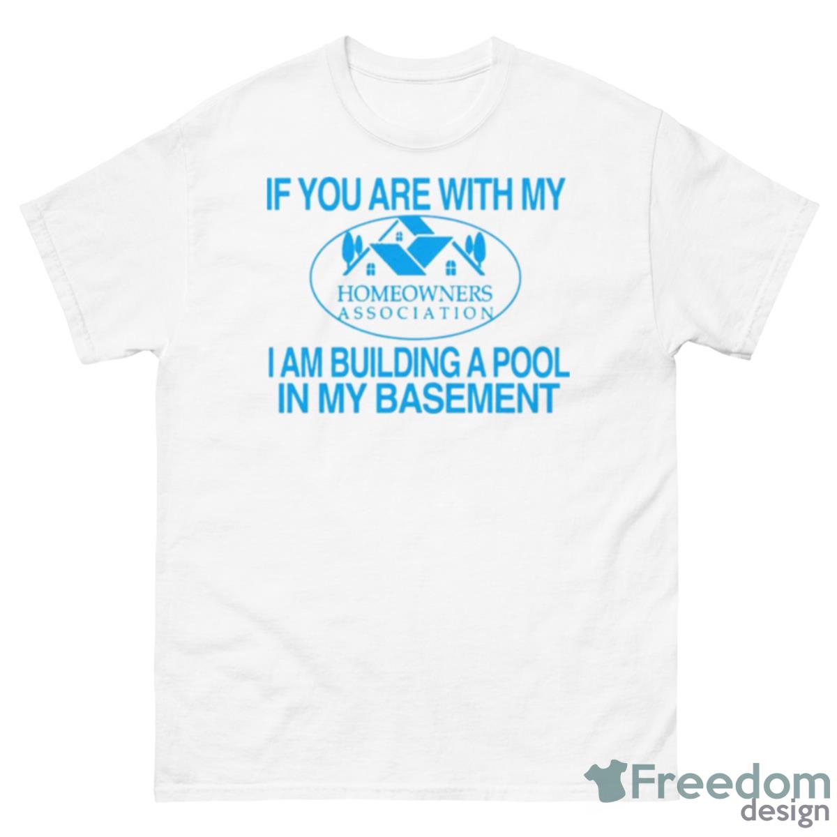 Homeowners Association If You Are With My Shirt - 500 Men’s Classic Tee Gildan