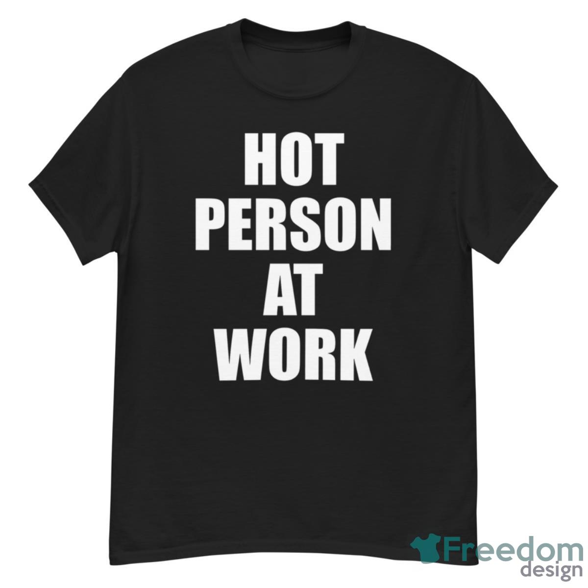Hot Person At Work Shirt - G500 Men’s Classic T-Shirt