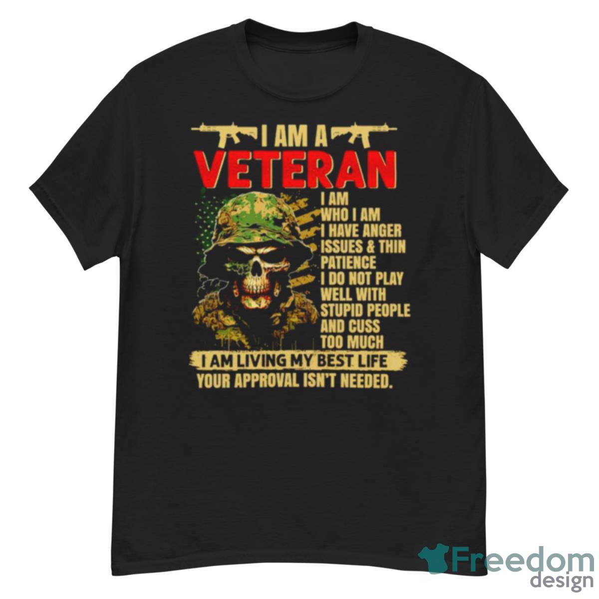 I Am Veteran I Am Living My Best Life Your Approval Isn’t Needed Shirt - G500 Men’s Classic T-Shirt