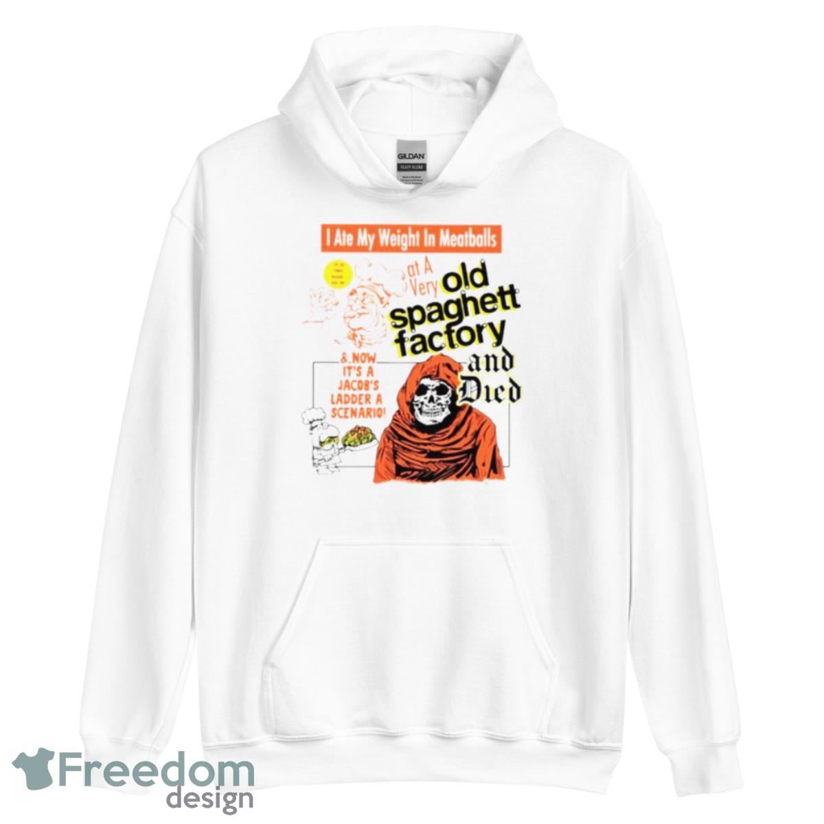 I Ate My Weight In Meatballs Old Spaghetti Factory And Died Shirt - Unisex Heavy Blend Hooded Sweatshirt I Ate My Weight In Meatballs Old Spaghetti Factory And Died Shirt - Unisex Heavy Blend Hooded Sweatshirt