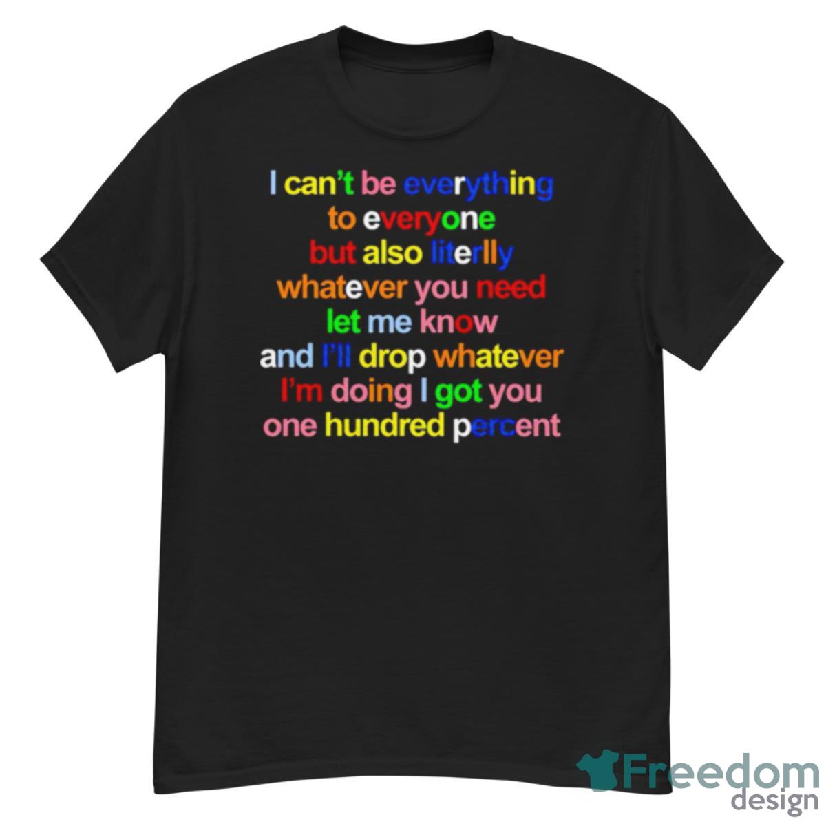 I Can’t Be Everything To Everyone But Also Literlly Shirt - G500 Men’s Classic T-Shirt