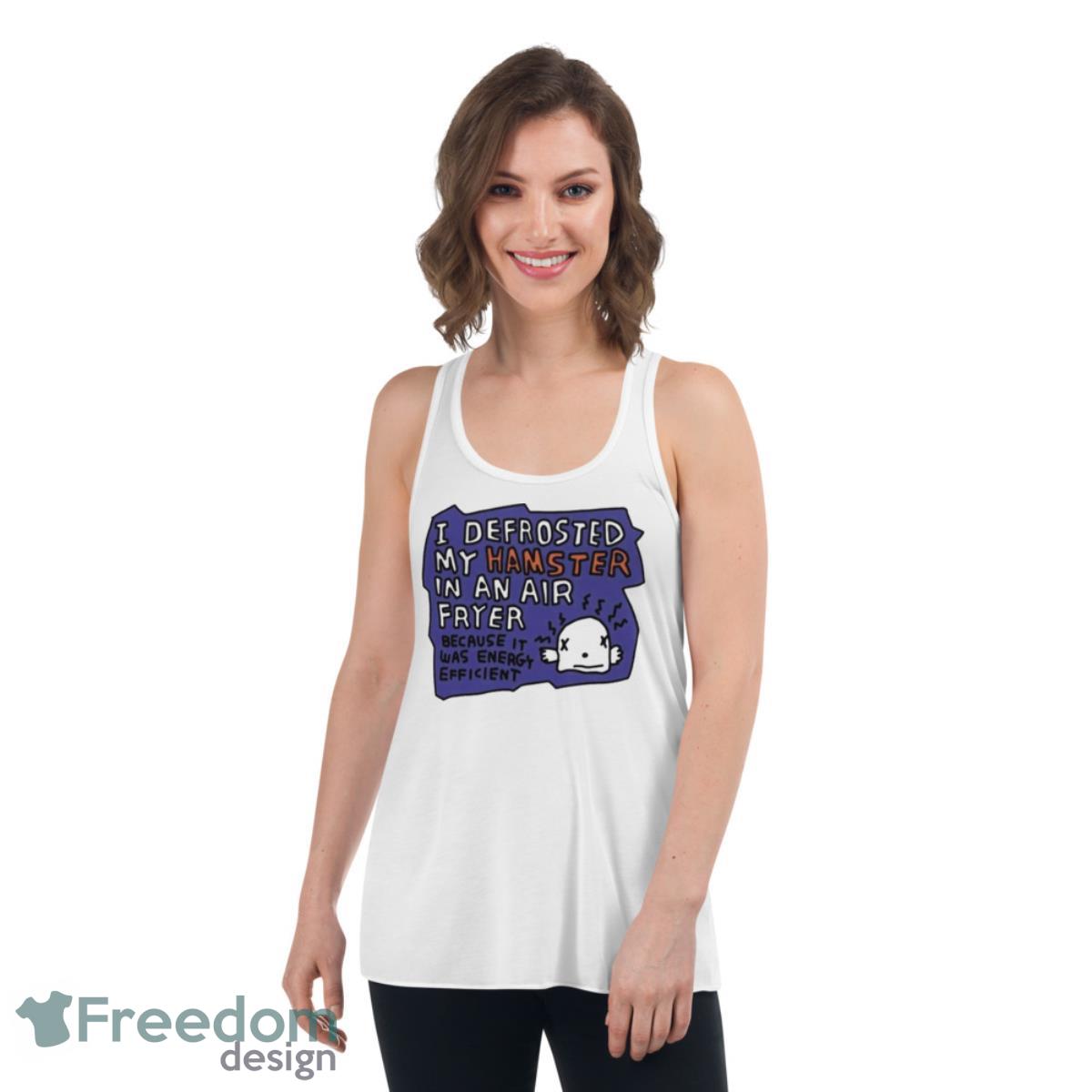 I Defrosted My Hamster In An Air Fryer Shirt image I Defrosted My Hamster In An Air Fryer Shirt