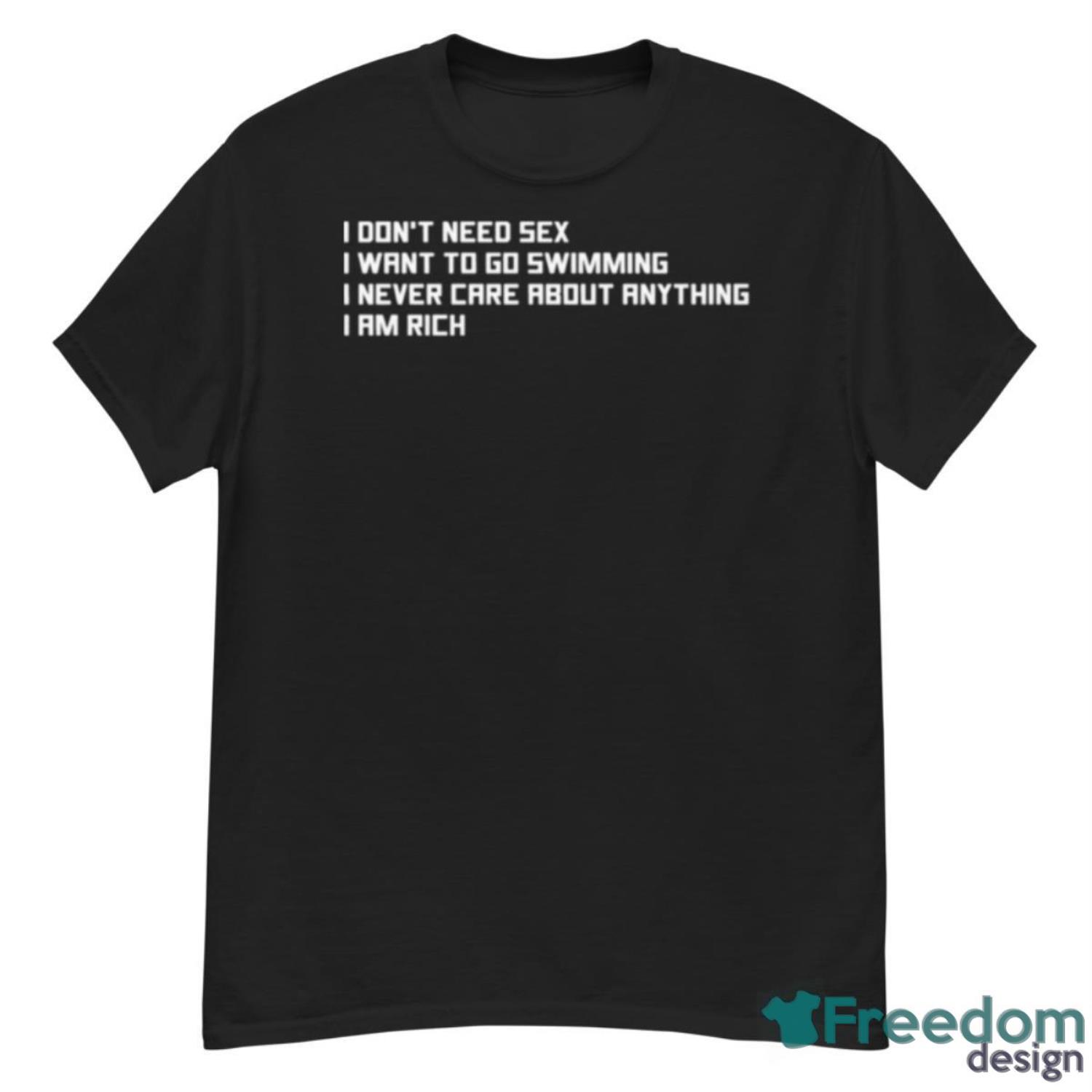 I Don’t Need SexI I Want To Go Swimming Shirt - G500 Men’s Classic T-Shirt