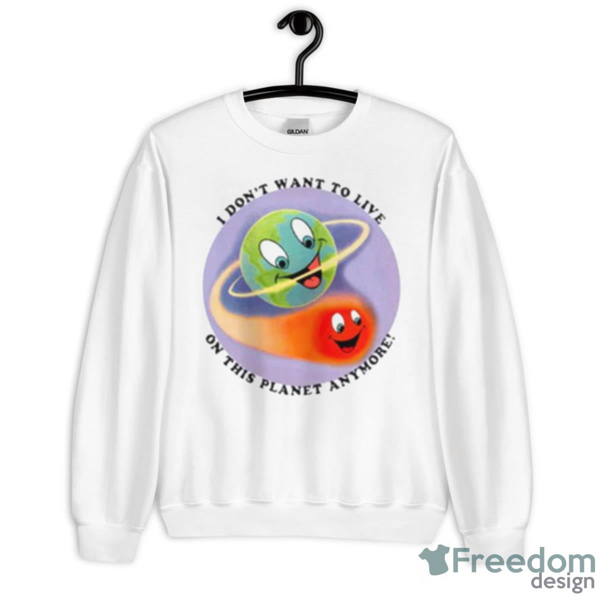 I Don’t Want To Live On This Planet Anymore Shirt - Unisex Heavy Blend Crewneck Sweatshirt