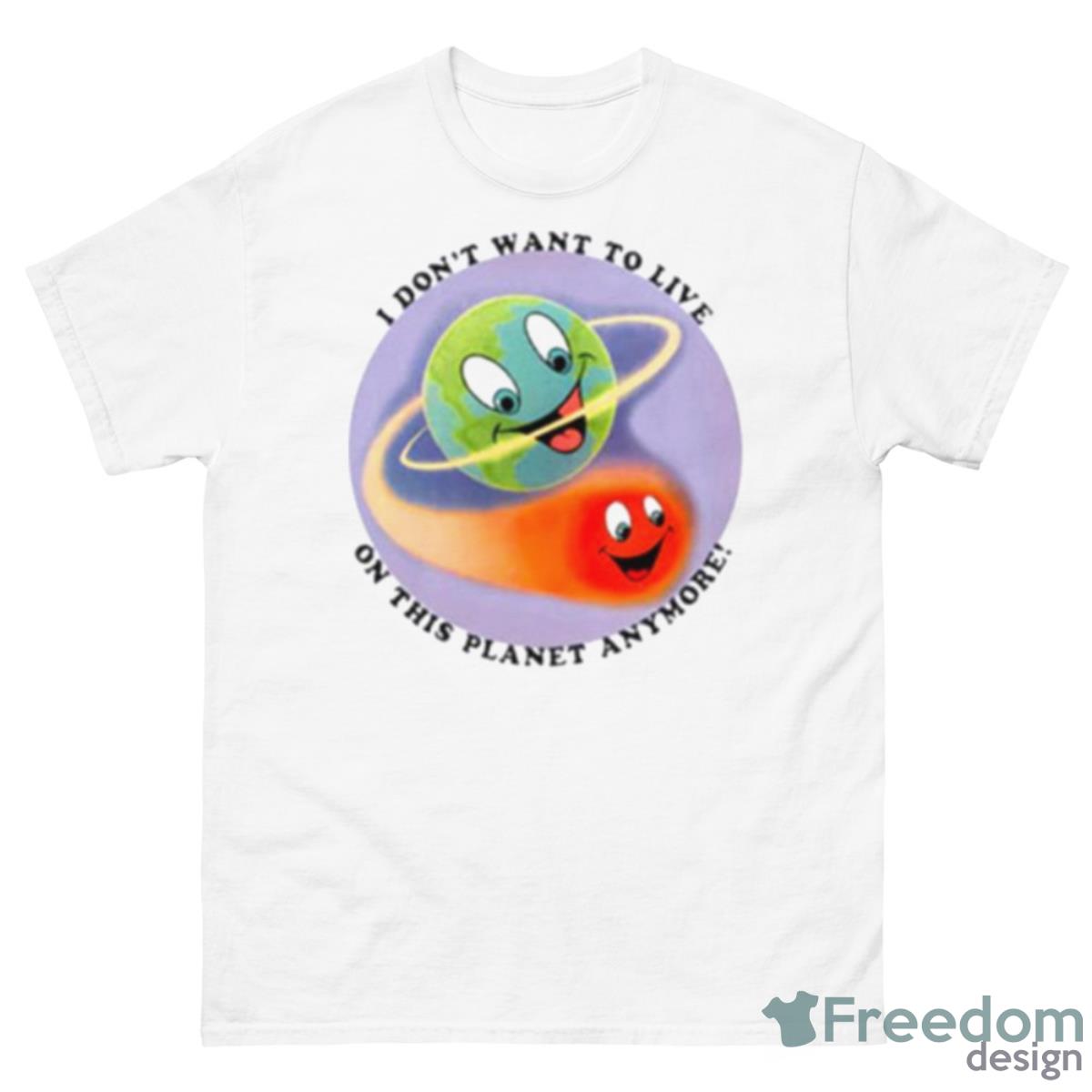 I Don’t Want To Live On This Planet Anymore Shirt - 500 Men’s Classic Tee Gildan