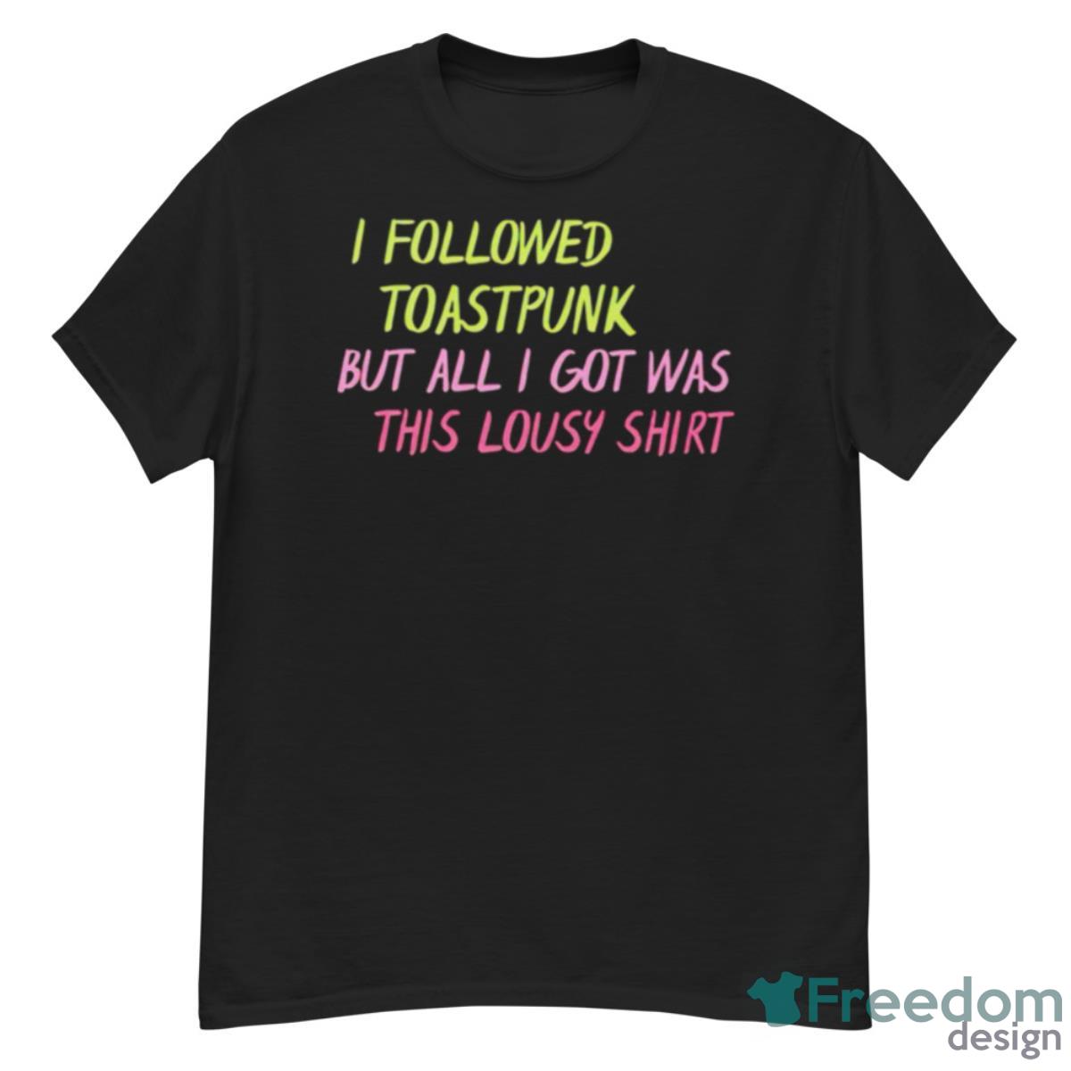 I Followed Toastpunk But All I Got Was This Lousy Shirt - G500 Men’s Classic T-Shirt