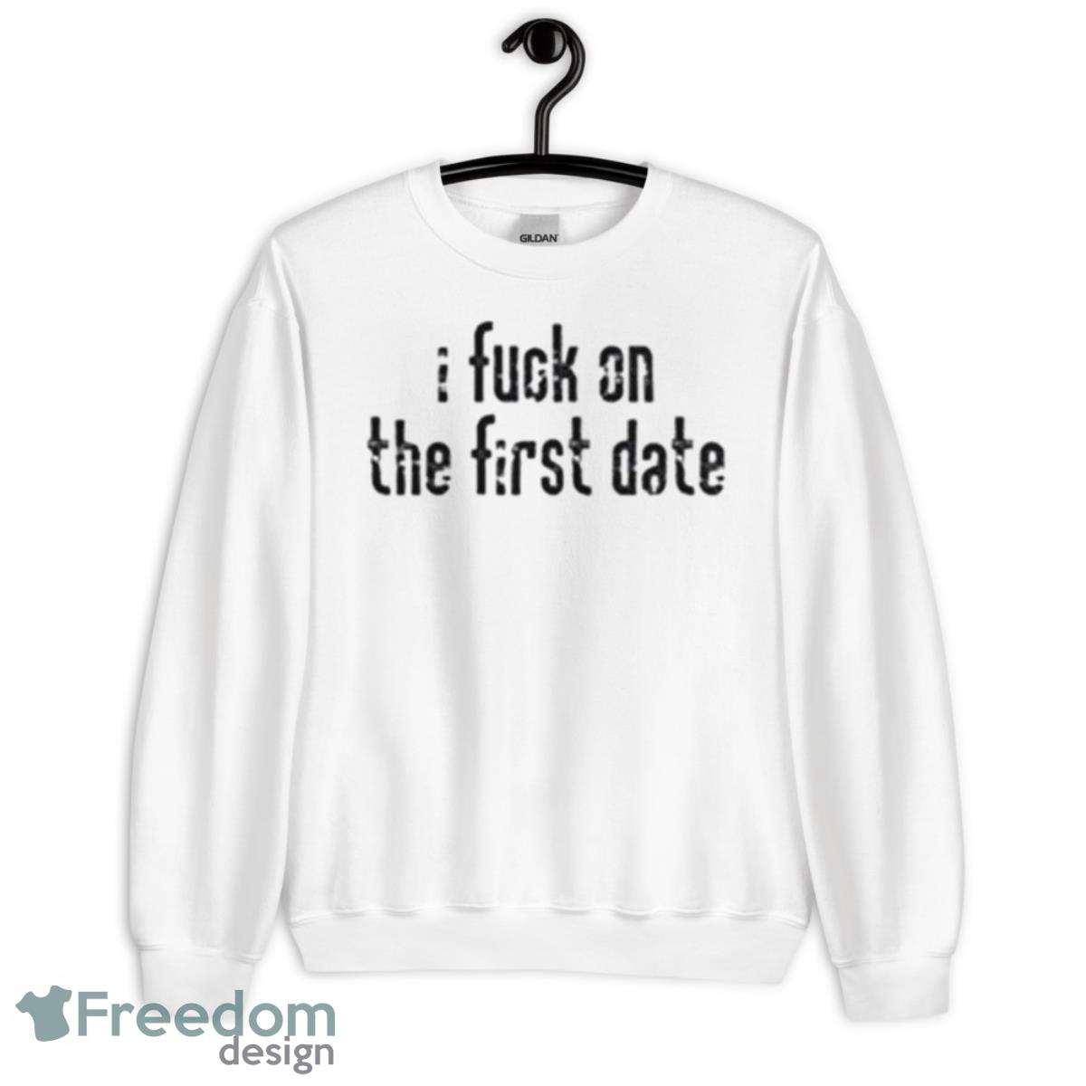 I Fuck On The First Date Shirt - Unisex Heavy Blend Crewneck Sweatshirt