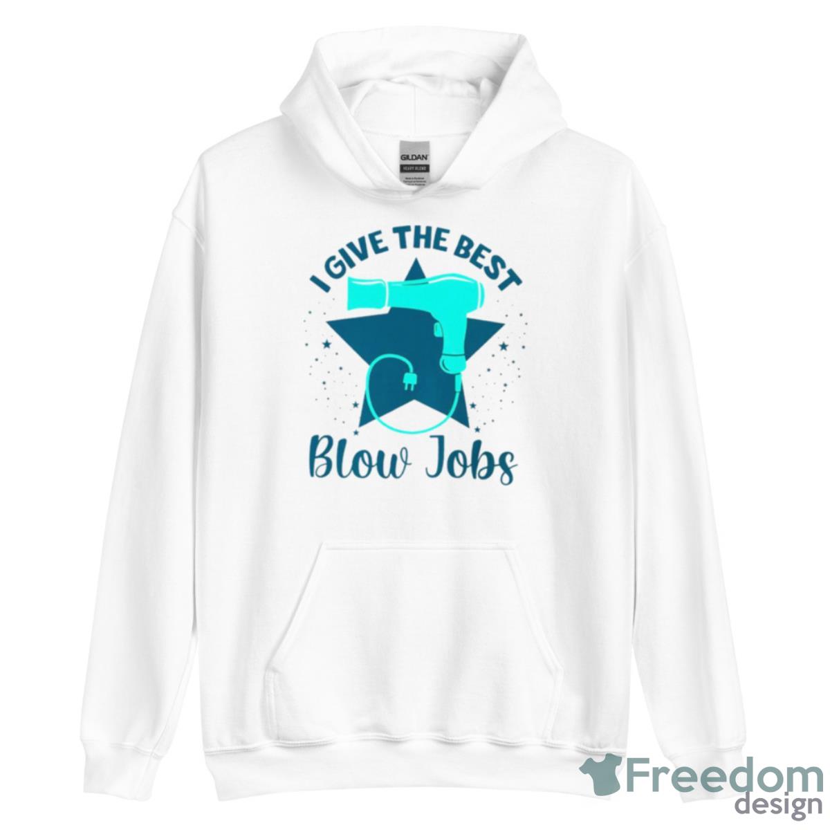 I Give The Best Blow Jobs Shirt - Unisex Heavy Blend Hooded Sweatshirt I Give The Best Blow Jobs Shirt - Unisex Heavy Blend Hooded Sweatshirt