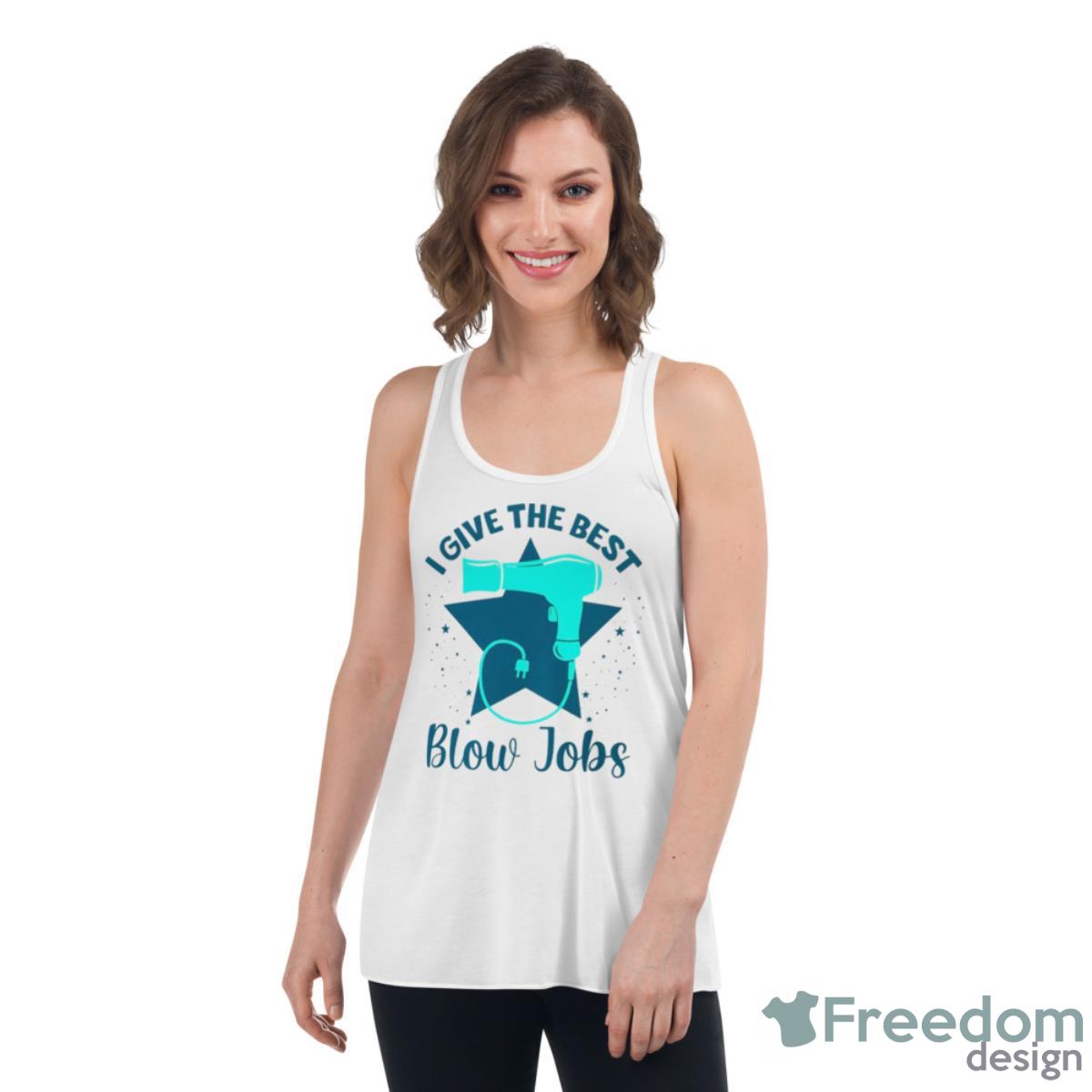 I Give The Best Blow Jobs Shirt - Womens Flowy Racerback Tank I Give The Best Blow Jobs Shirt - Womens Flowy Racerback Tank