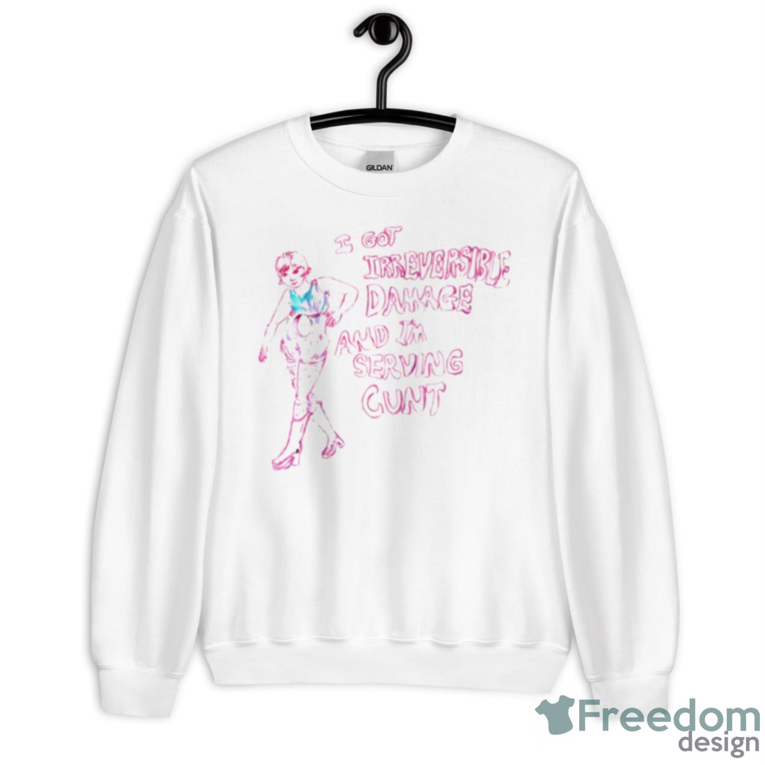 I Got Irreversible Damage And I’m Serving Cunt Shirt - Unisex Heavy Blend Crewneck Sweatshirt