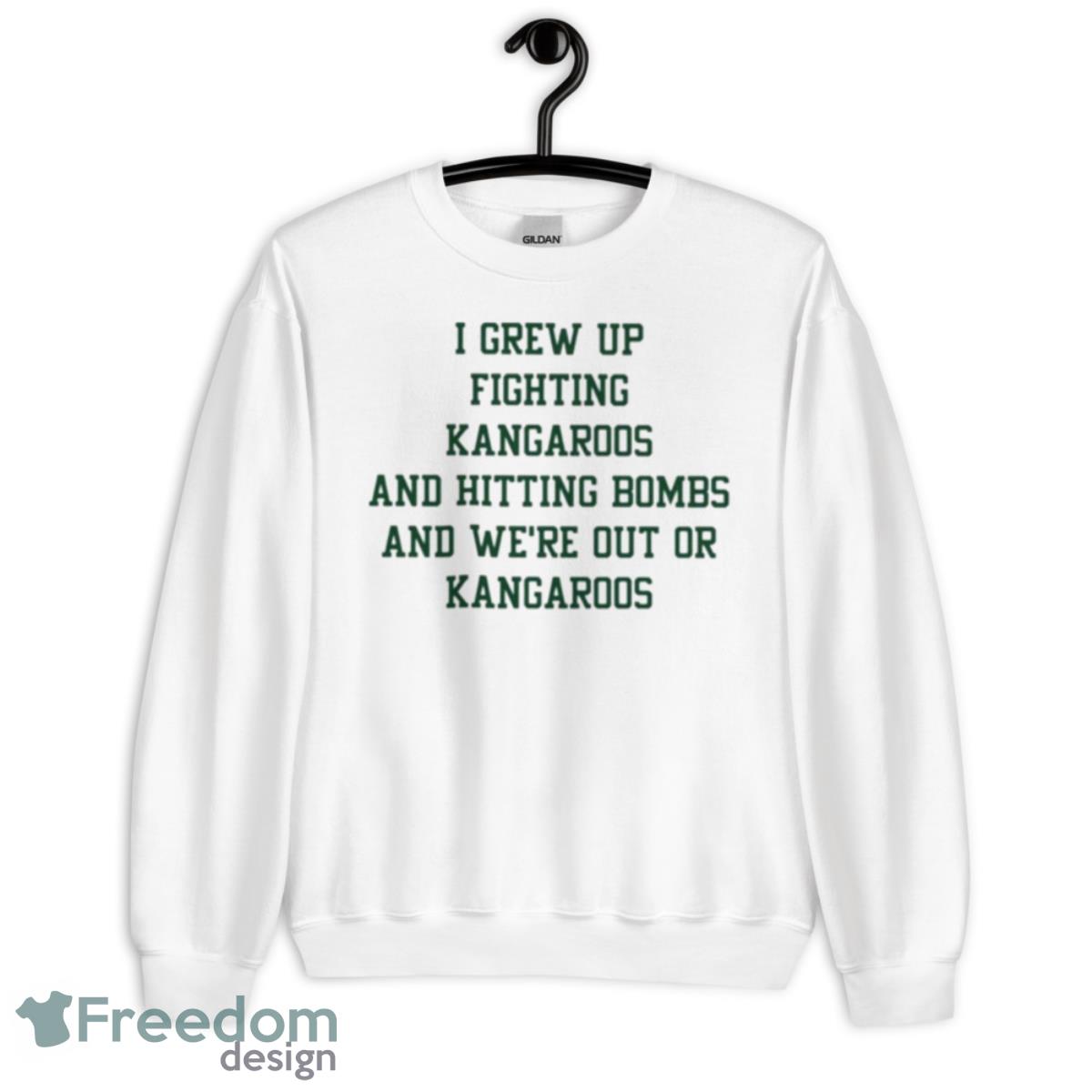 I Grew Up Fighting Kangaroos And Hitting Bombs And We’re Out Of Kangaroos Shirt - Unisex Heavy Blend Crewneck Sweatshirt