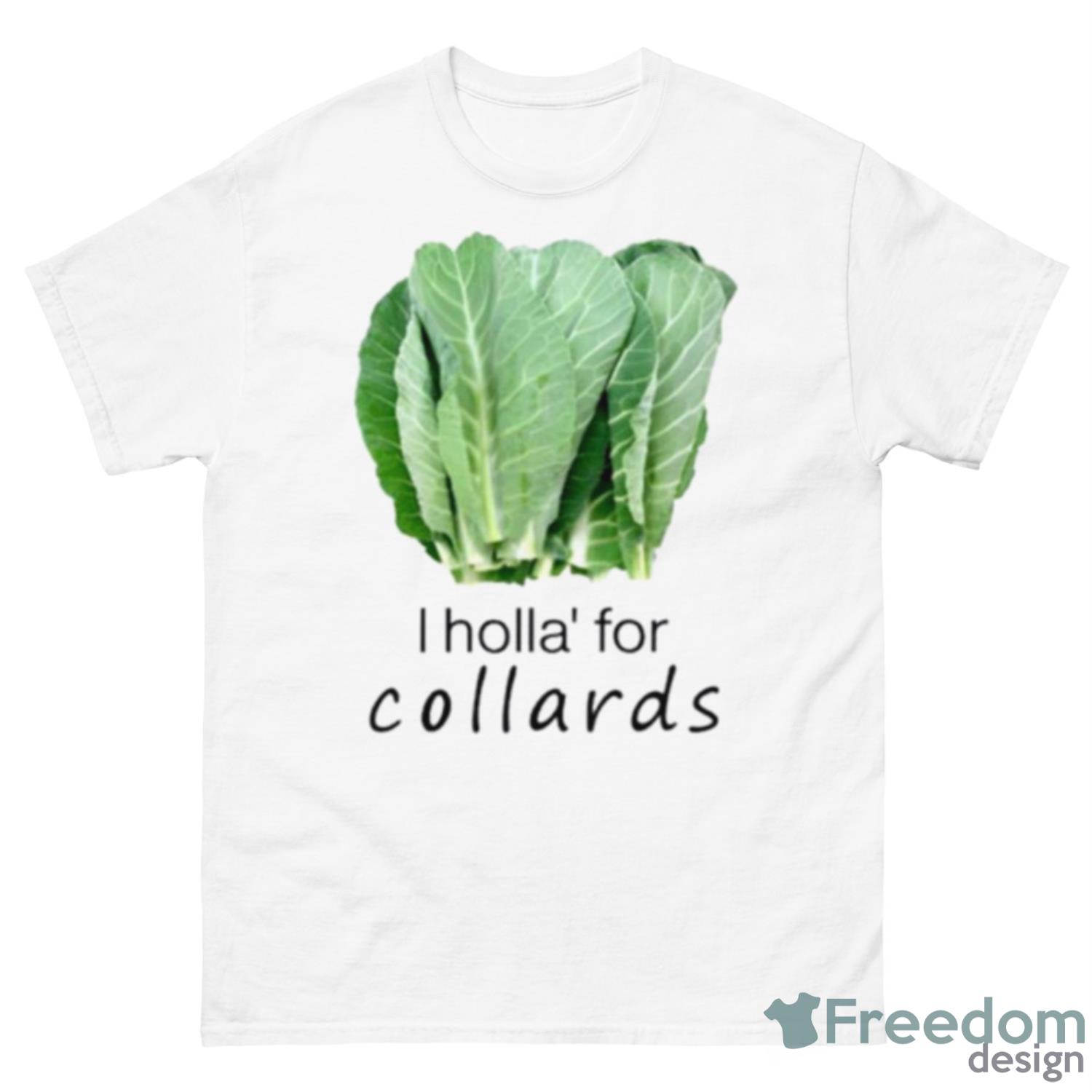 I Holla’ For Collards Shirt - 500 Men’s Classic Tee Gildan