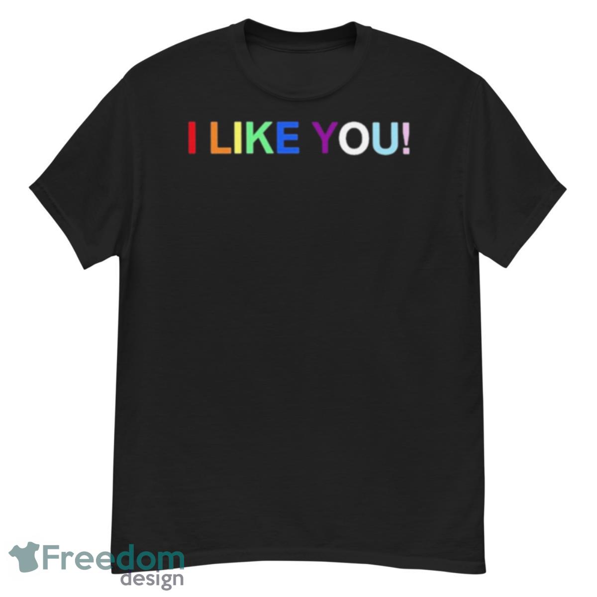 I Like You Shirt - G500 Men’s Classic T-Shirt