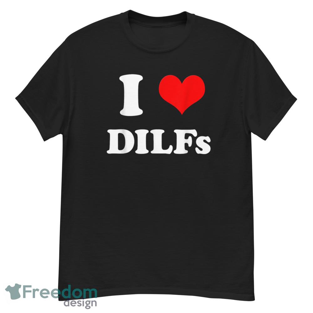 I Love DILFs I heart DILFs T Shirt - G500 Men’s Classic T-Shirt I Love DILFs I heart DILFs T Shirt - G500 Men’s Classic T-Shirt