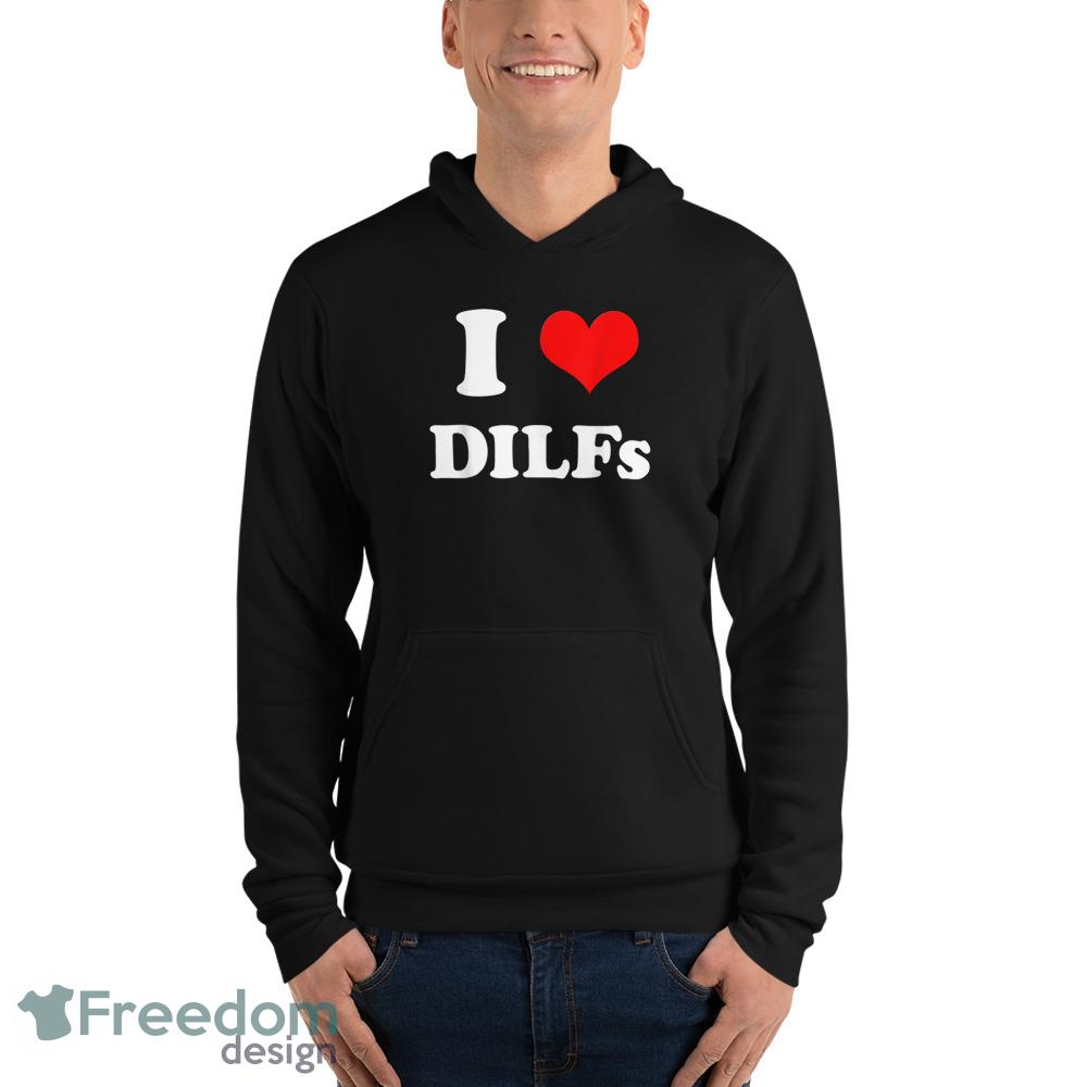 I Love DILFs I heart DILFs T Shirt image I Love DILFs I heart DILFs T Shirt - Unisex Fleece Pullover Hoodie