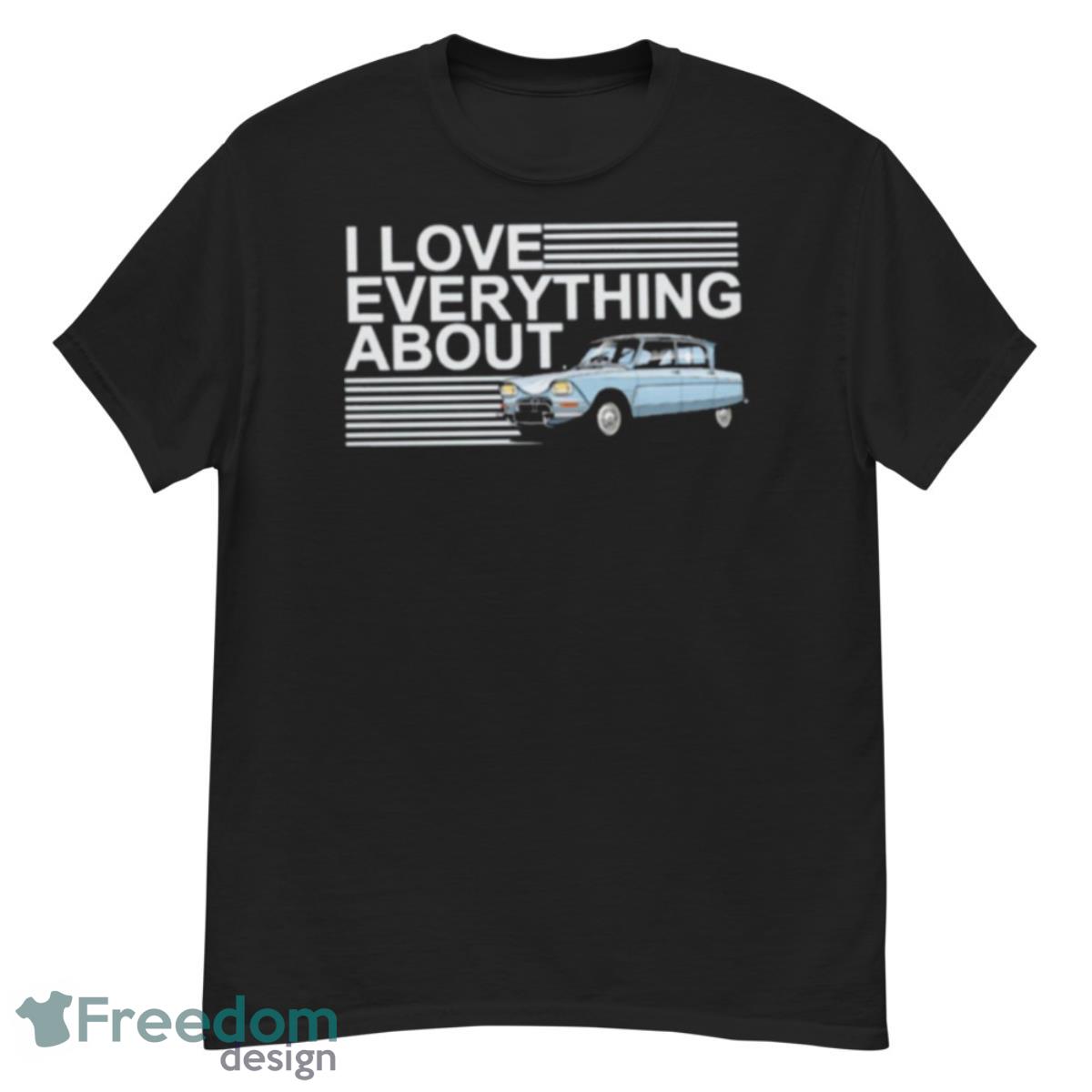 I Love Everything About Shirt - G500 Men’s Classic T-Shirt