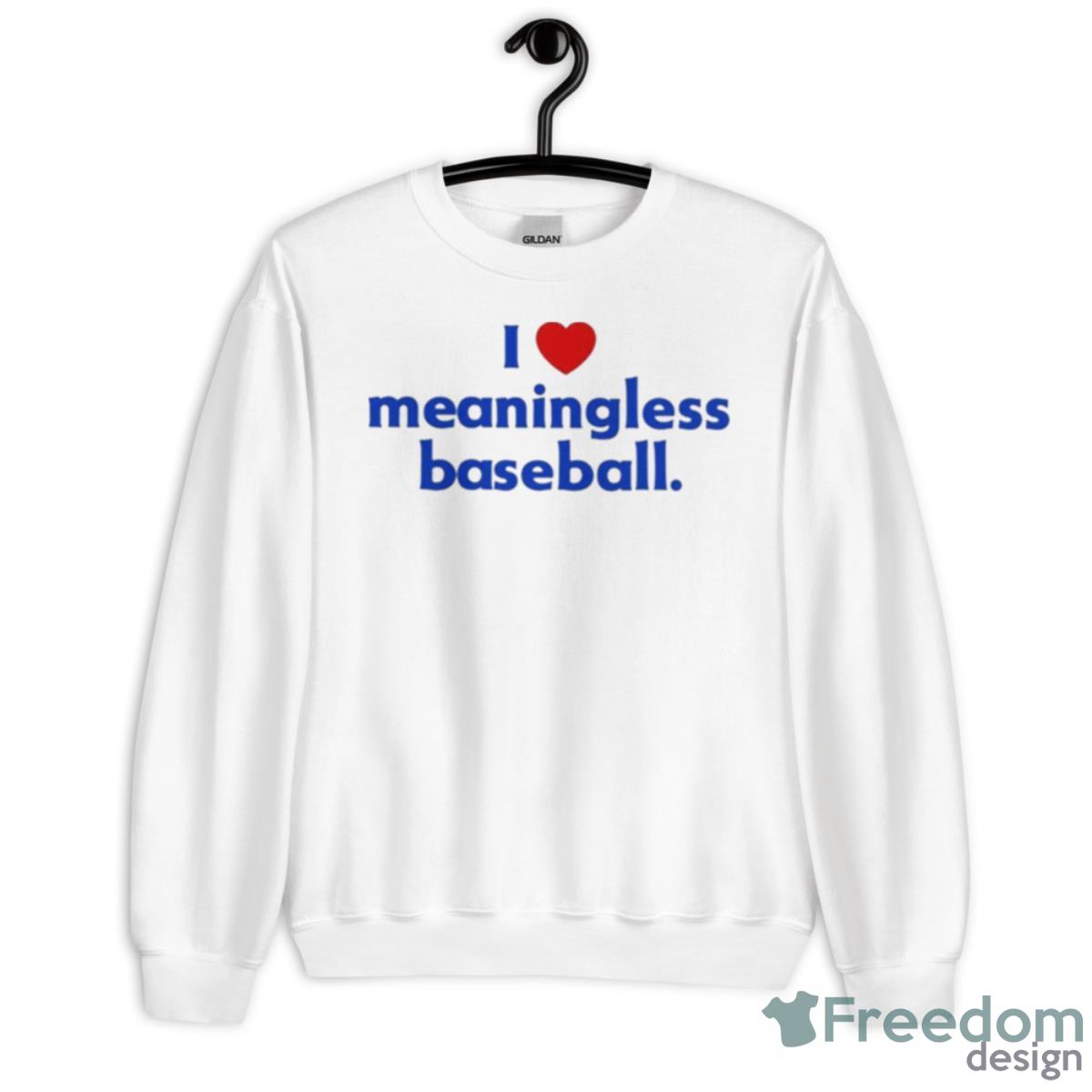 I Love Meaningless Baseball Shirt - Unisex Heavy Blend Crewneck Sweatshirt