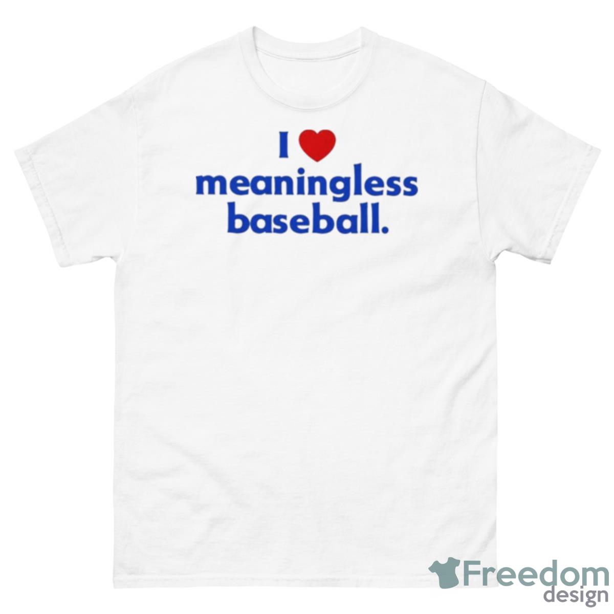I Love Meaningless Baseball Shirt - 500 Men’s Classic Tee Gildan