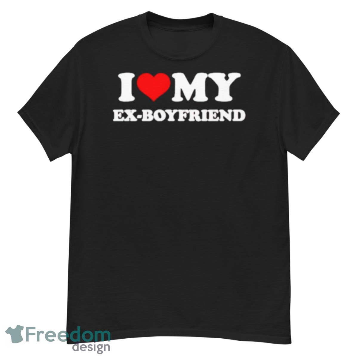 I Love My Ex Boyfriend Shirt - G500 Men’s Classic T-Shirt