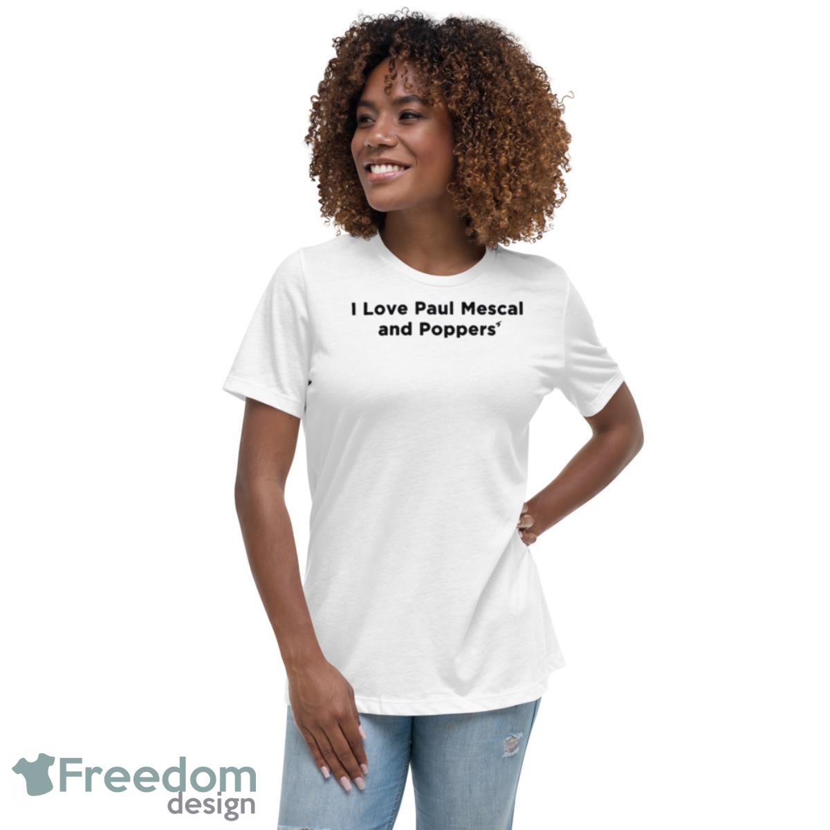 I Love Paul Mescal And Poppers Shirt - Womens Relaxed Short Sleeve Jersey Tee I Love Paul Mescal And Poppers Shirt - Womens Relaxed Short Sleeve Jersey Tee