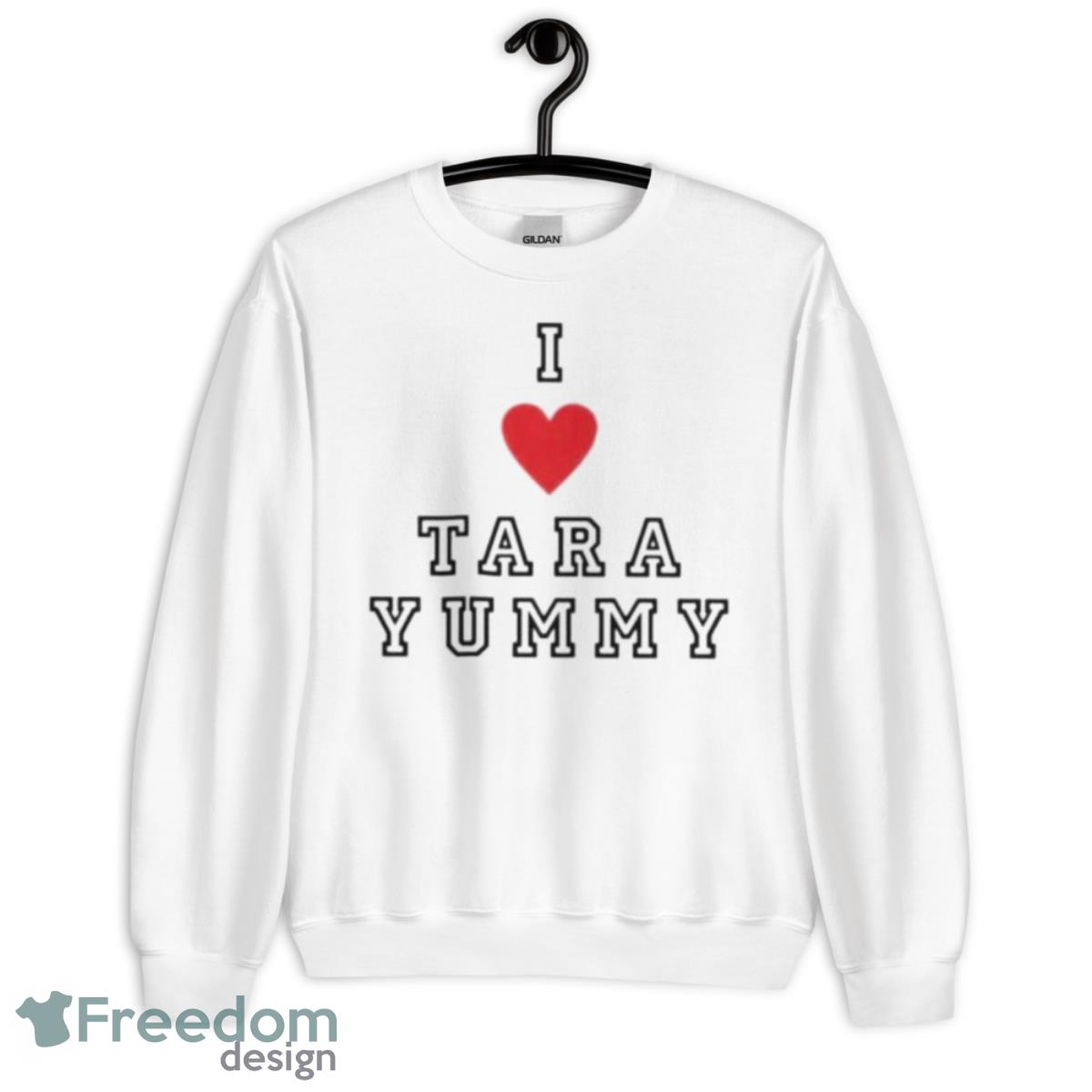 I Love Tara Yummy Shirt - Unisex Heavy Blend Crewneck Sweatshirt