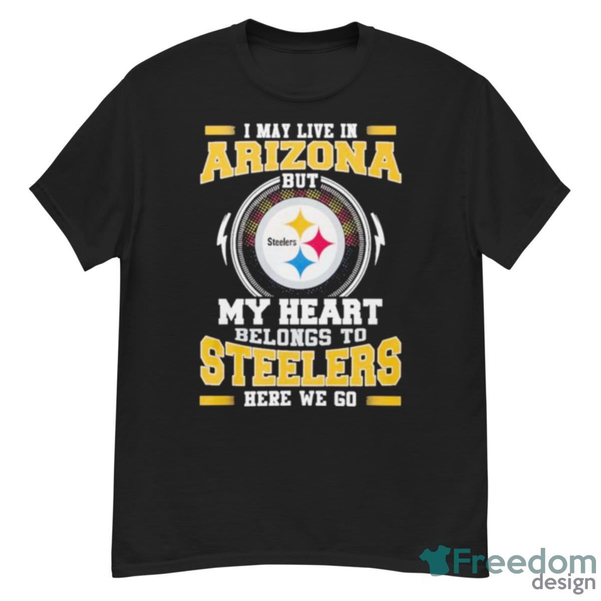 I May Live In Arizona But My Heart Belongs To Pittsburgh Steelers Here We Go Shirt - G500 Men’s Classic T-Shirt