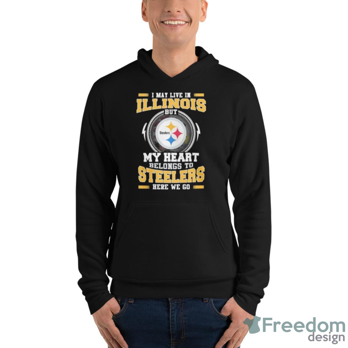 I May Live In Illinois But My Heart Belongs To Pittsburgh Steelers