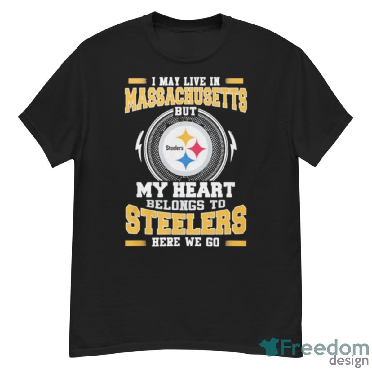 I May Live In Massachusetts But My Heart Belongs To Pittsburgh Steelers Here We Go Shirt - G500 Men’s Classic T-Shirt