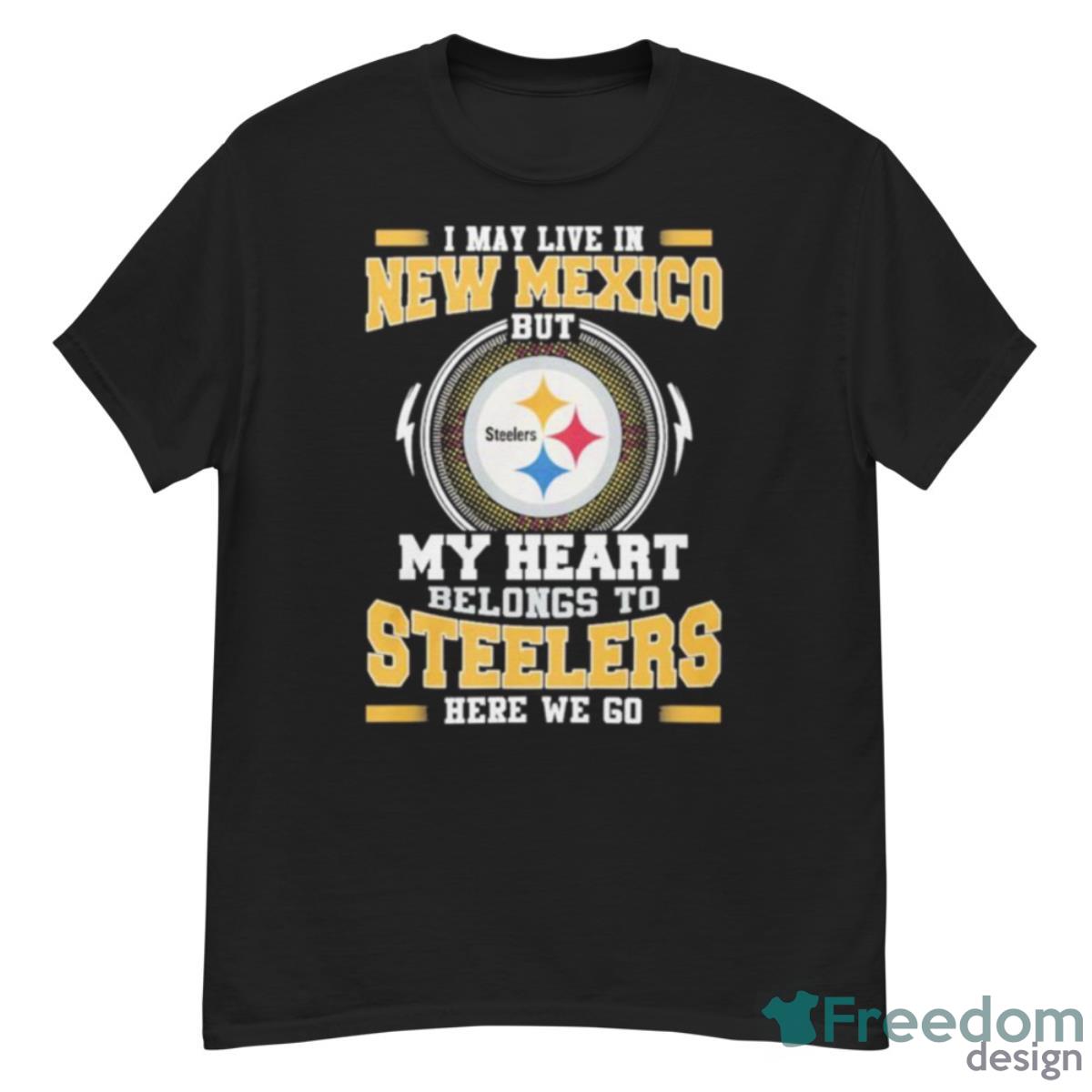 I May Live In New Mexico But My Heart Belongs To Pittsburgh Steelers Here We Go Shirt - G500 Men’s Classic T-Shirt