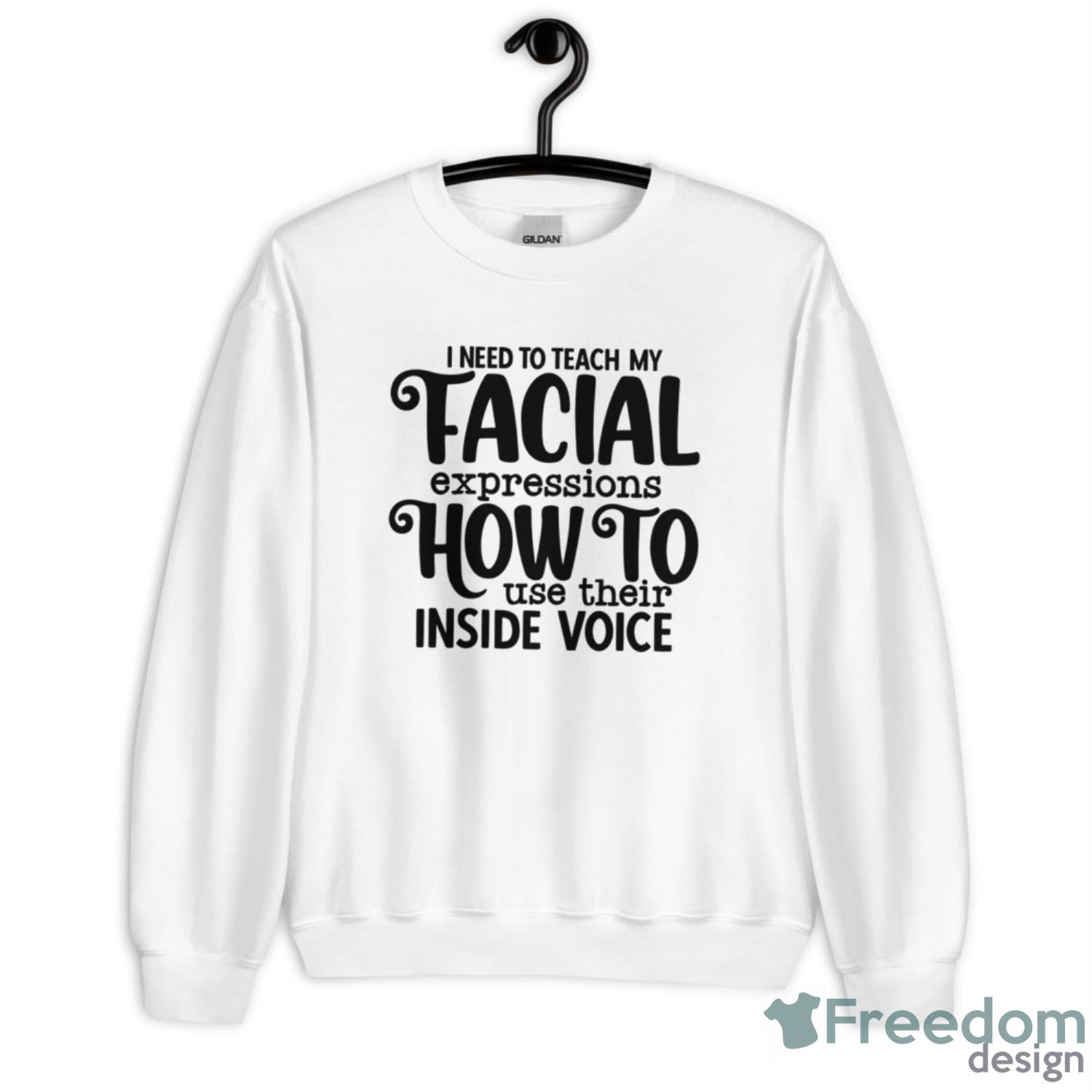 I Need To Teach My Facial Expressions How To Use Their Inside Voice Shirt - Unisex Heavy Blend Crewneck Sweatshirt