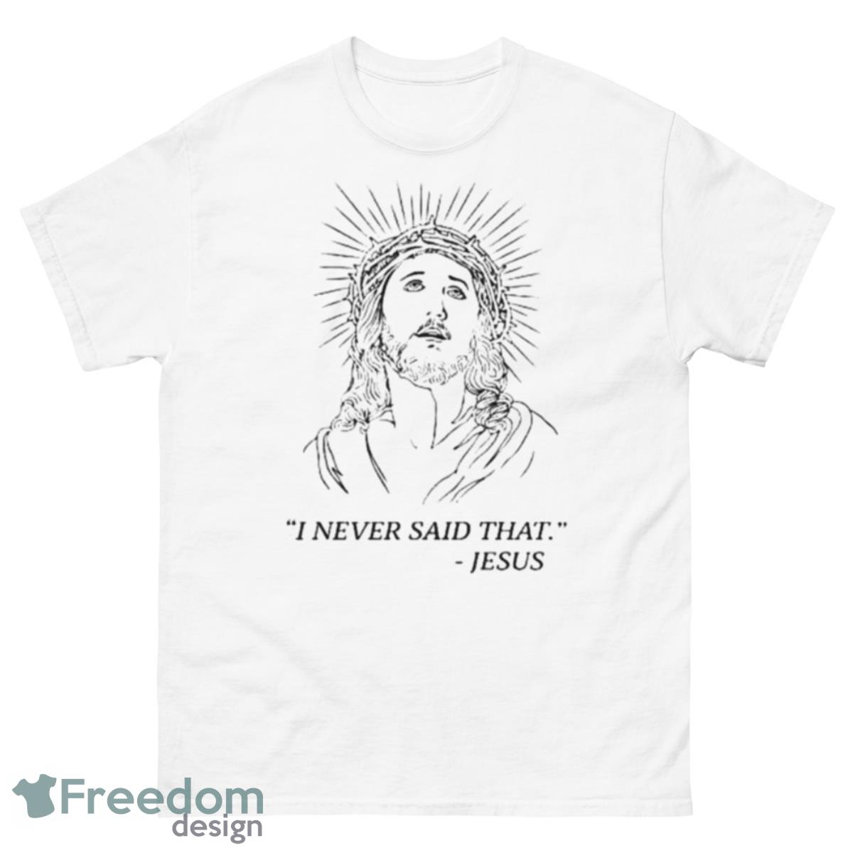 I Never Said That Jesus Shirt - 500 Men’s Classic Tee Gildan
