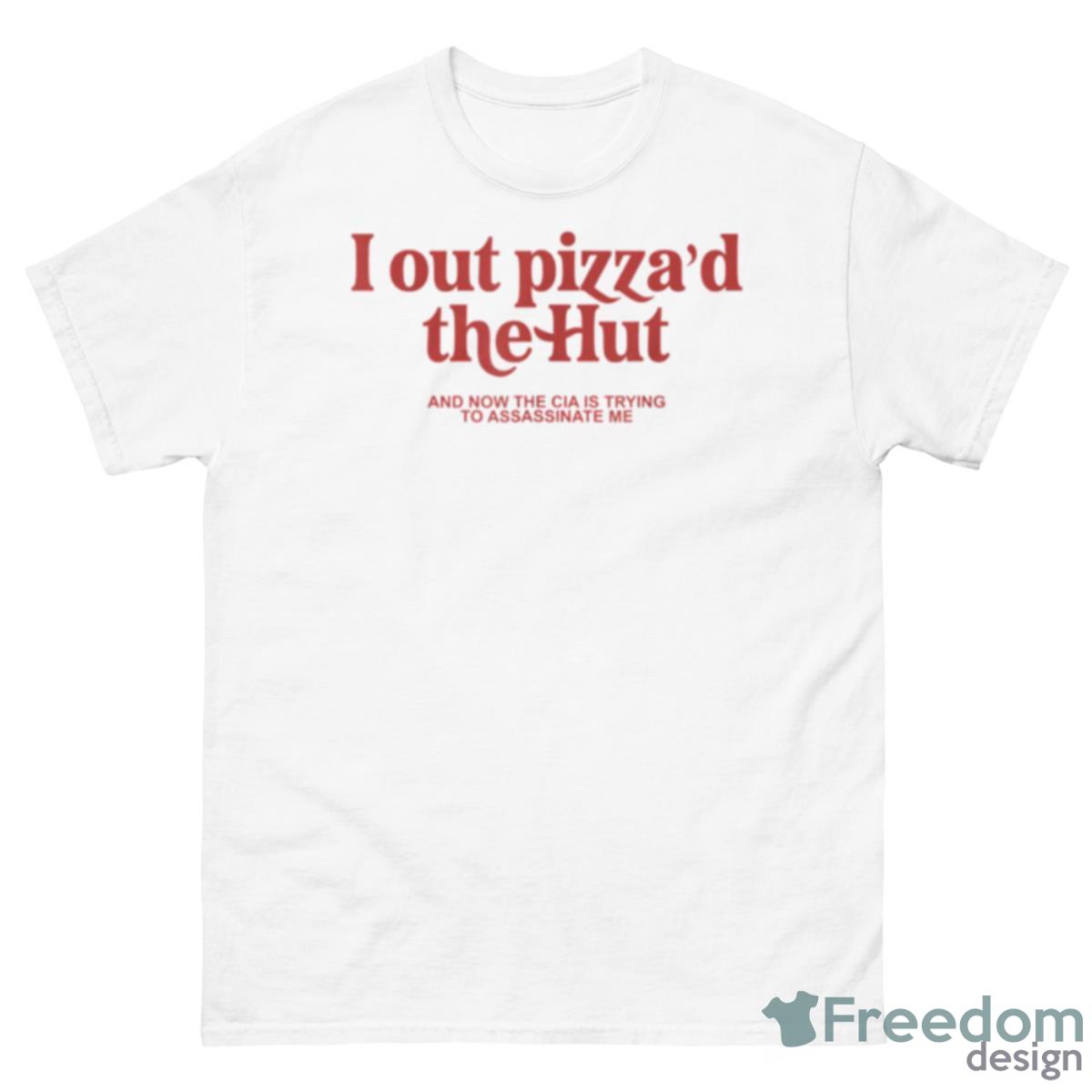 I Out Pizza’d The Hut Shirt - 500 Men’s Classic Tee Gildan