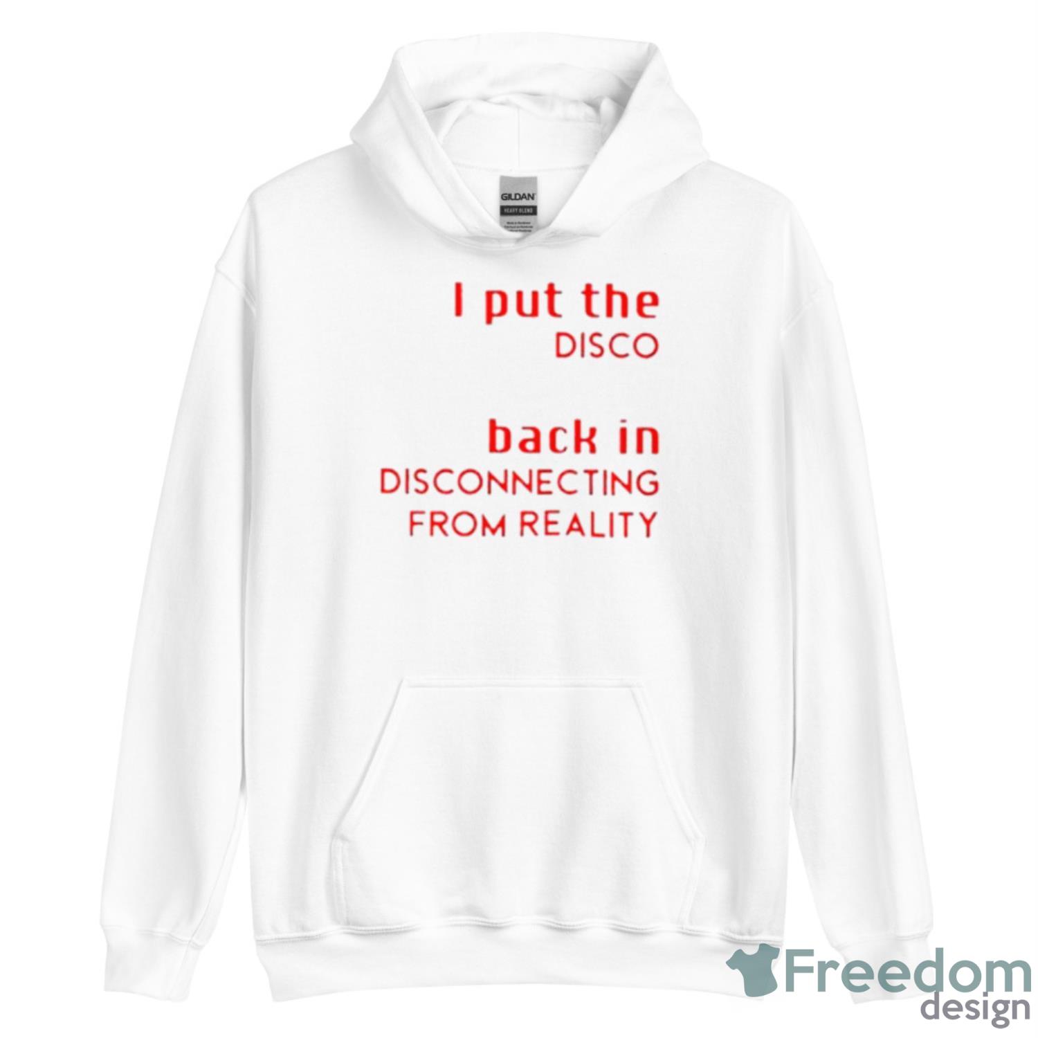 I Put The Disco Back In Disconecting From Reality Shirt - Unisex Heavy Blend Hooded Sweatshirt I Put The Disco Back In Disconecting From Reality Shirt - Unisex Heavy Blend Hooded Sweatshirt