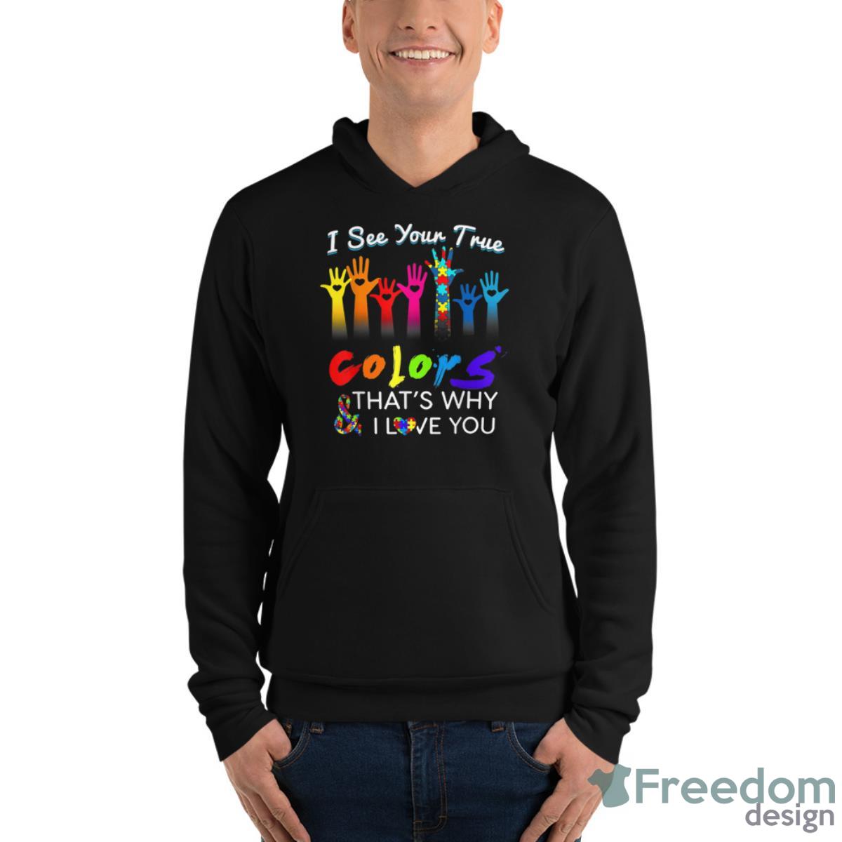 I See Your True Colors Thats Why I Love You Gifts Autism Shirt - Unisex Fleece Pullover Hoodie I See Your True Colors Thats Why I Love You Gifts Autism Shirt - Unisex Fleece Pullover Hoodie
