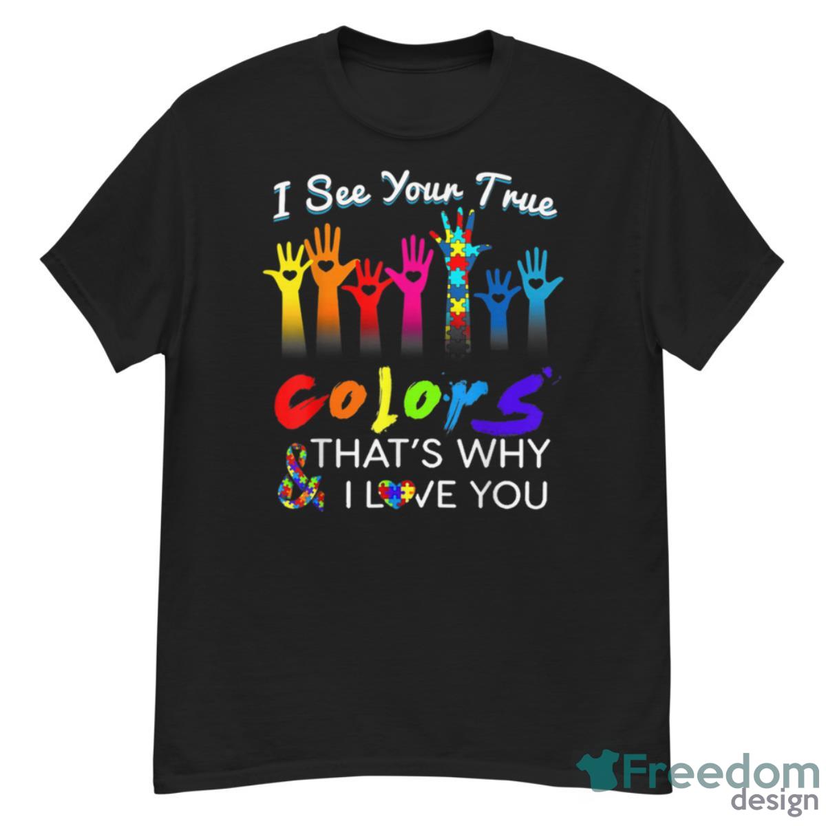 I See Your True Colors That's Why I Love You Gifts Autism Shirt - G500 Men’s Classic T-Shirt