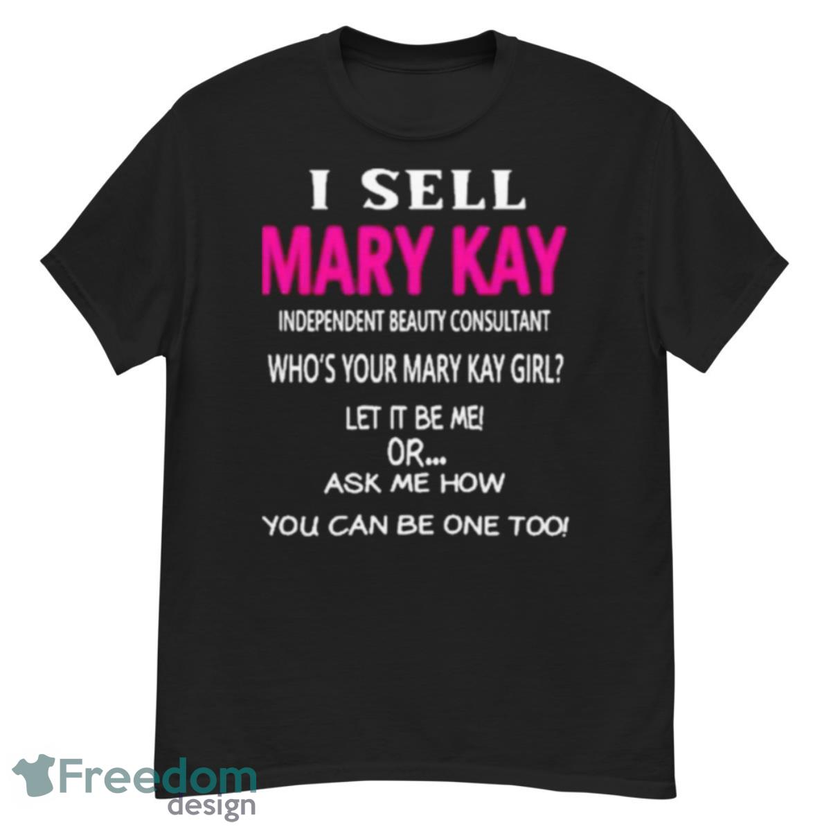 I Sell Mary Kay Independent Beauty Consultant Who’s Your Mary Kay Girl Shirt - G500 Men’s Classic T-Shirt