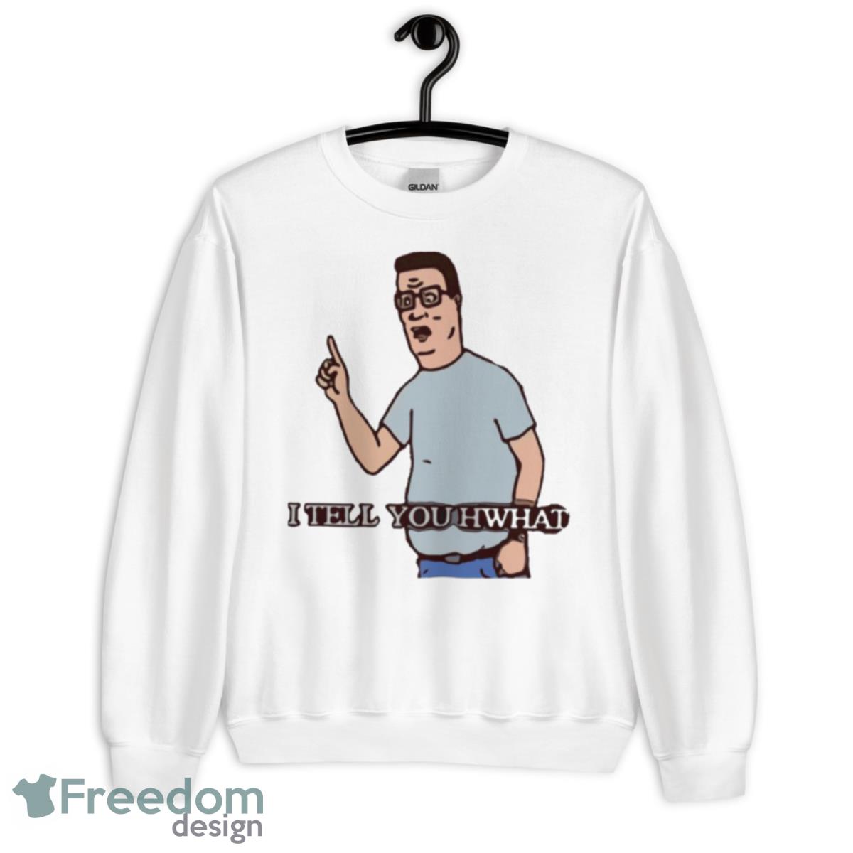 I Tell You Hwhat King Of The Hill Shirt - Unisex Heavy Blend Crewneck Sweatshirt