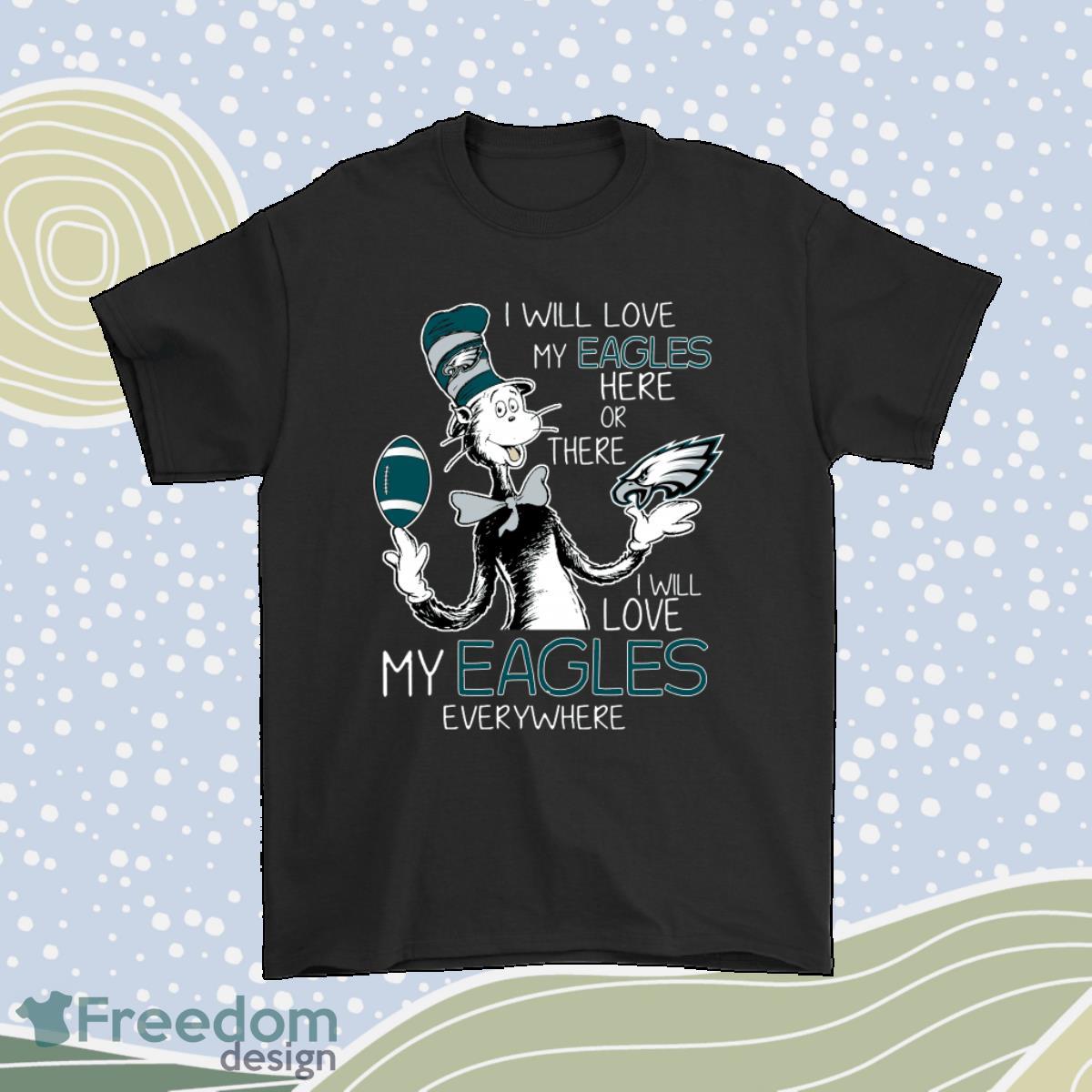 I Will Love My Philadelphia Eagles Here Or There Everywhere Shirt Product Photo 1