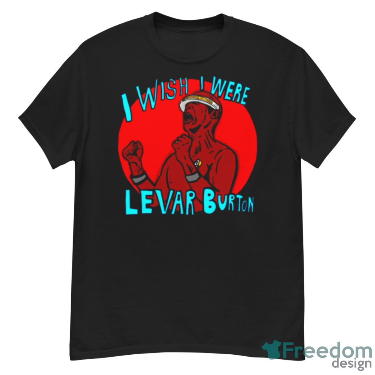 I Wish I Were Levar Burton Shirt - G500 Men’s Classic T-Shirt