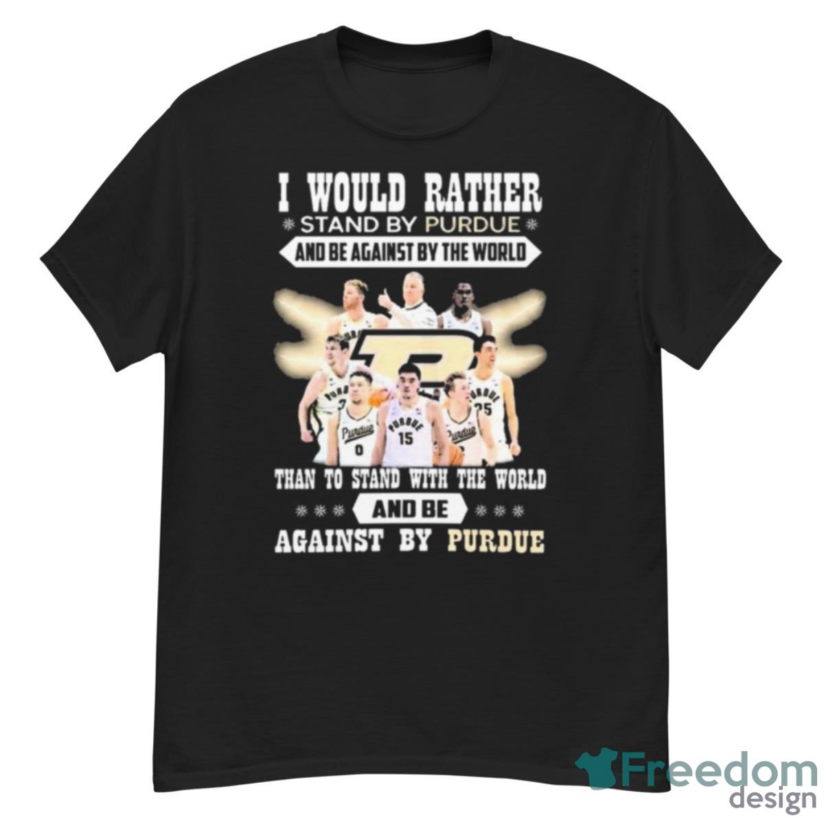 I Would Rather Stand By Purdue And Be Against By The World Team Sport Shirt - G500 Men’s Classic T-Shirt