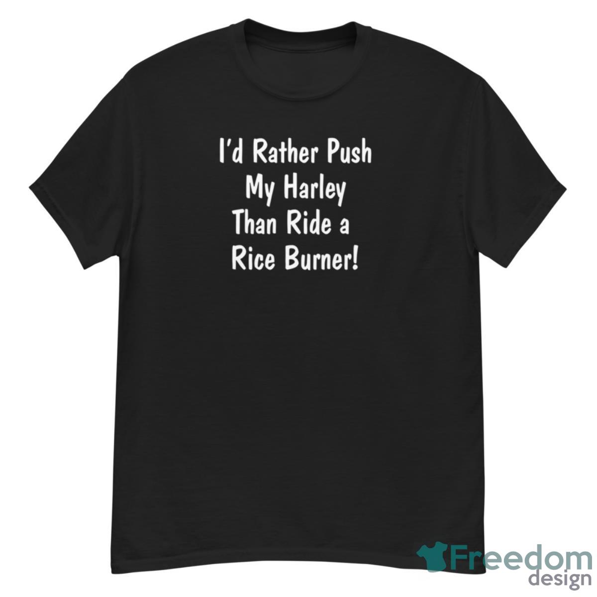 I’d Rather Push My Harley Than Ride A Rice Burner shirt - G500 Men’s Classic T-Shirt