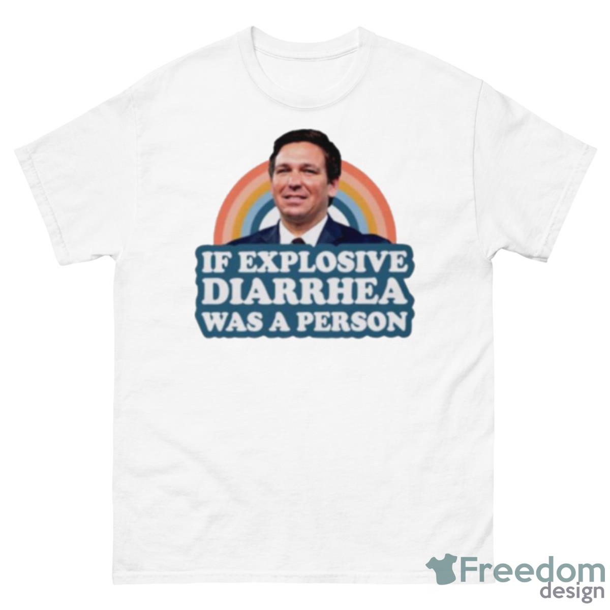 If Explosive Diarrhea Was A Person Shirt - 500 Men’s Classic Tee Gildan